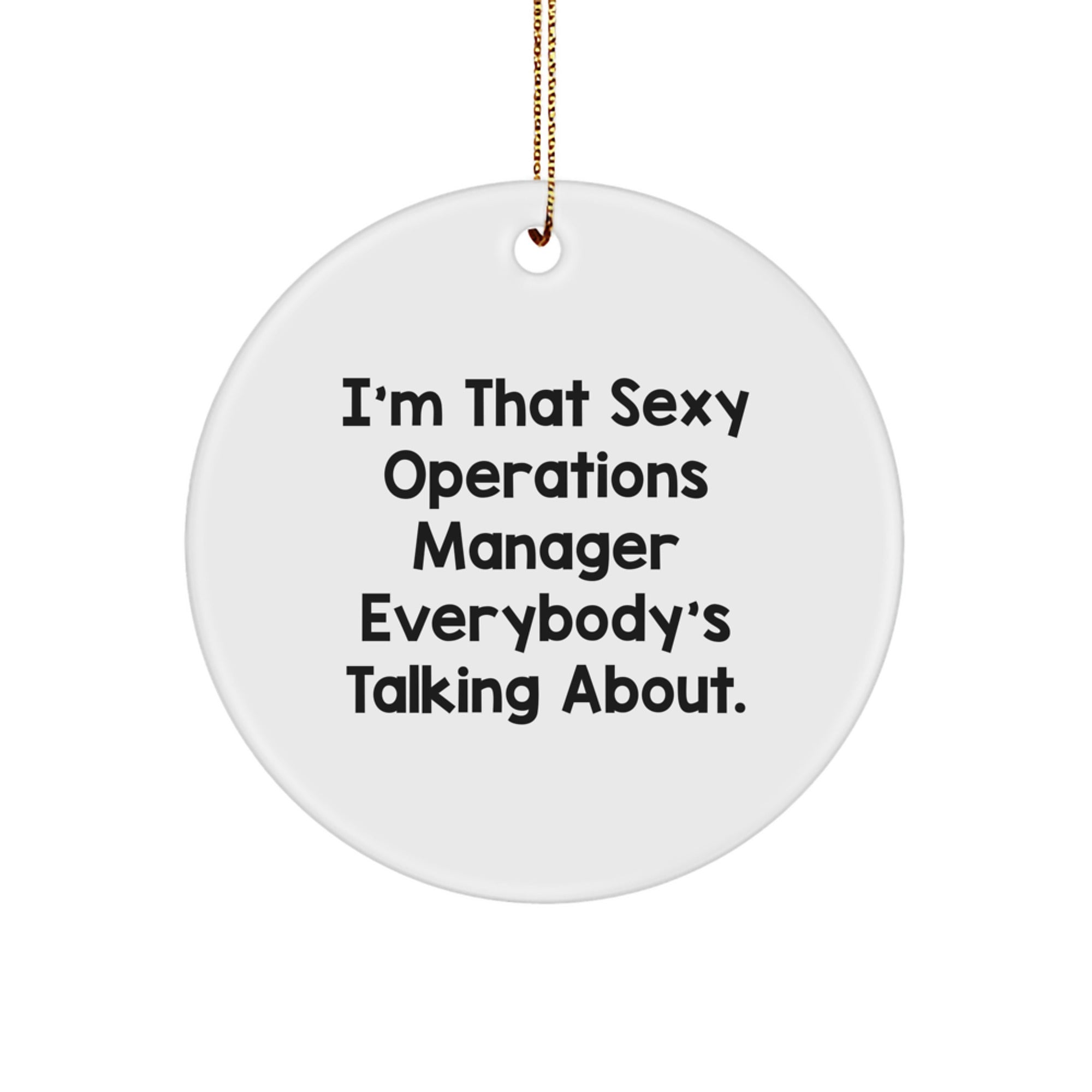 Funny Operations Manager Gifts for Him from Friends, Unique Circle Ornament I'm That Sexy Operations Manager Everybody's Talking About, Christmas Unique Gifts