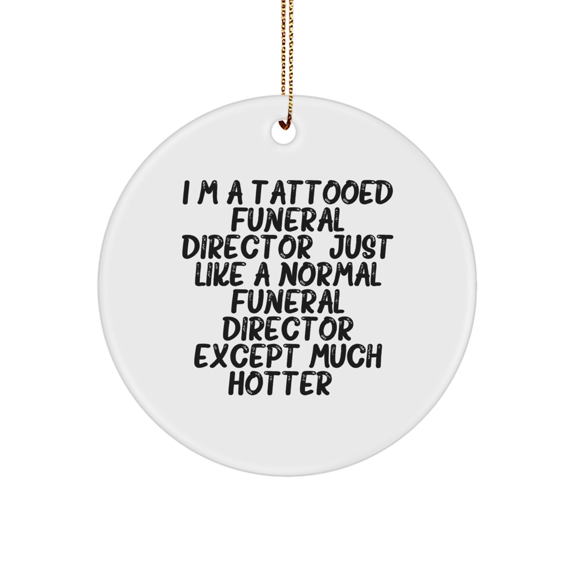 Funeral Director Gifts from Friends for Christmas Unique Ornament, 'I'm a Tattooed Funeral Director' Funny Circle Decoration