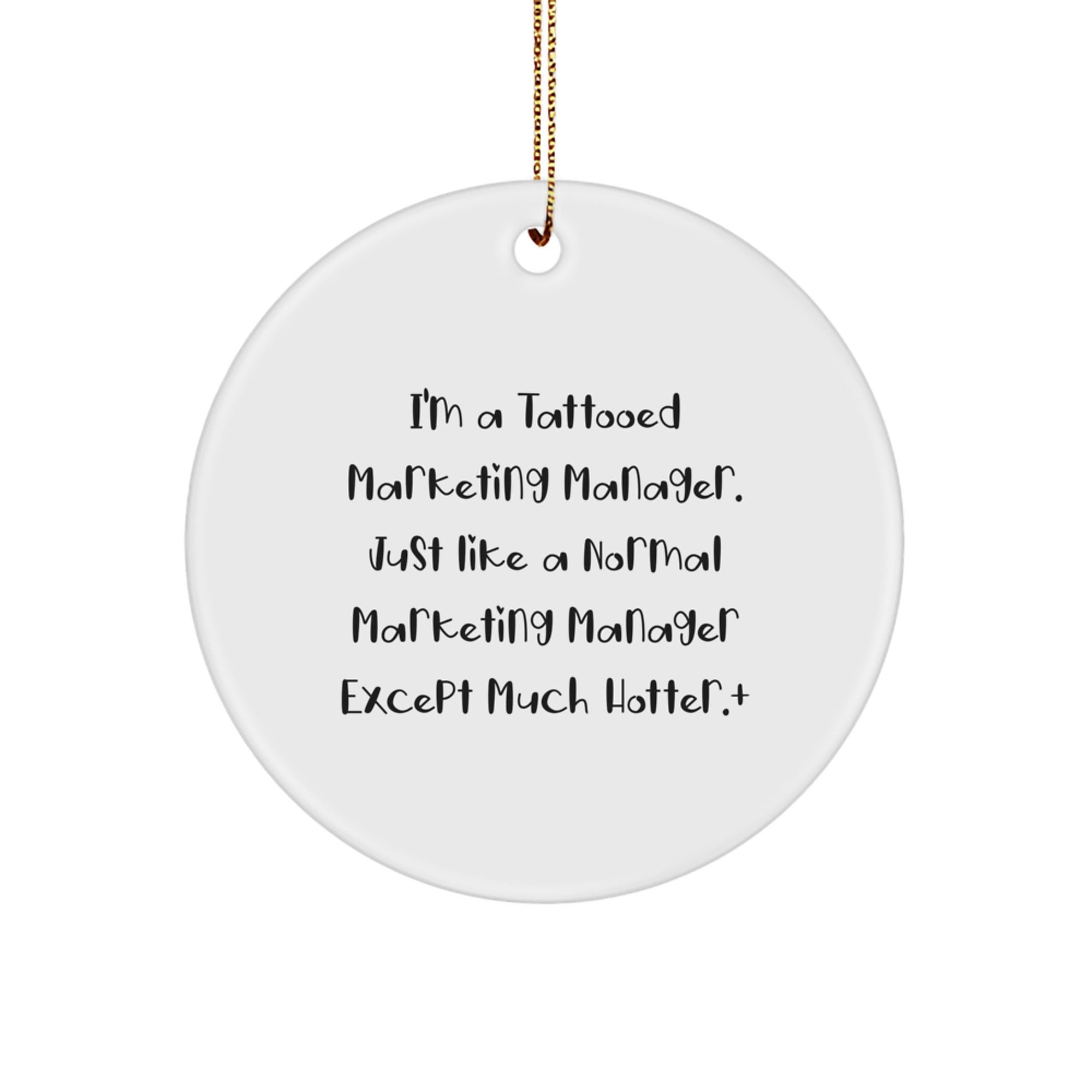 Funny Marketing Manager Gift for Him, Unique Circle Ornament Decorations from Friends and Family at Christmas Time, Tattooed Marketing Manager Quote