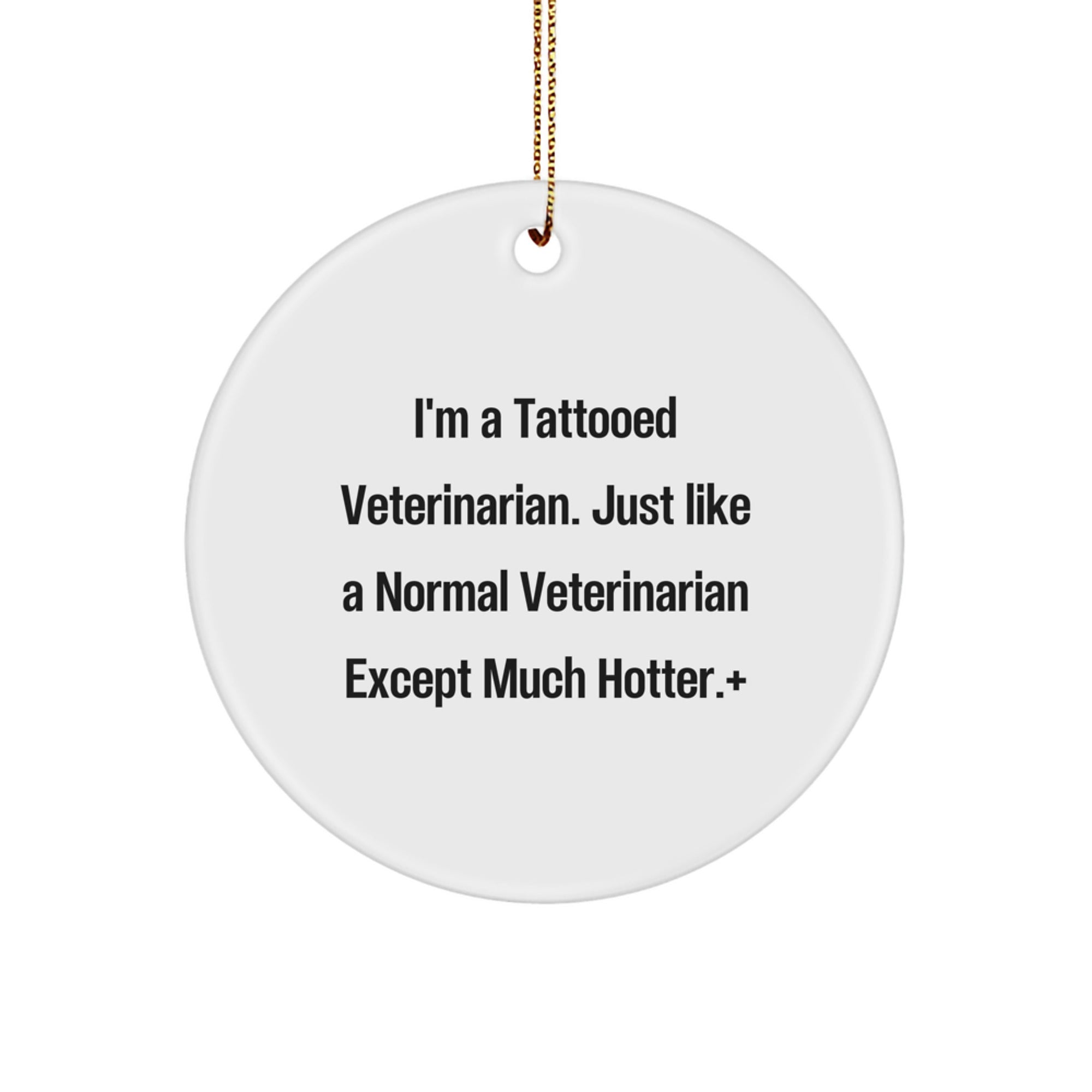 Veterinarian Gifts for Men - Funny 'I'm A Tattooed Veterinarian' Christmas Unique Gifts from Friends, Coworkers, Family, Circle Ornament