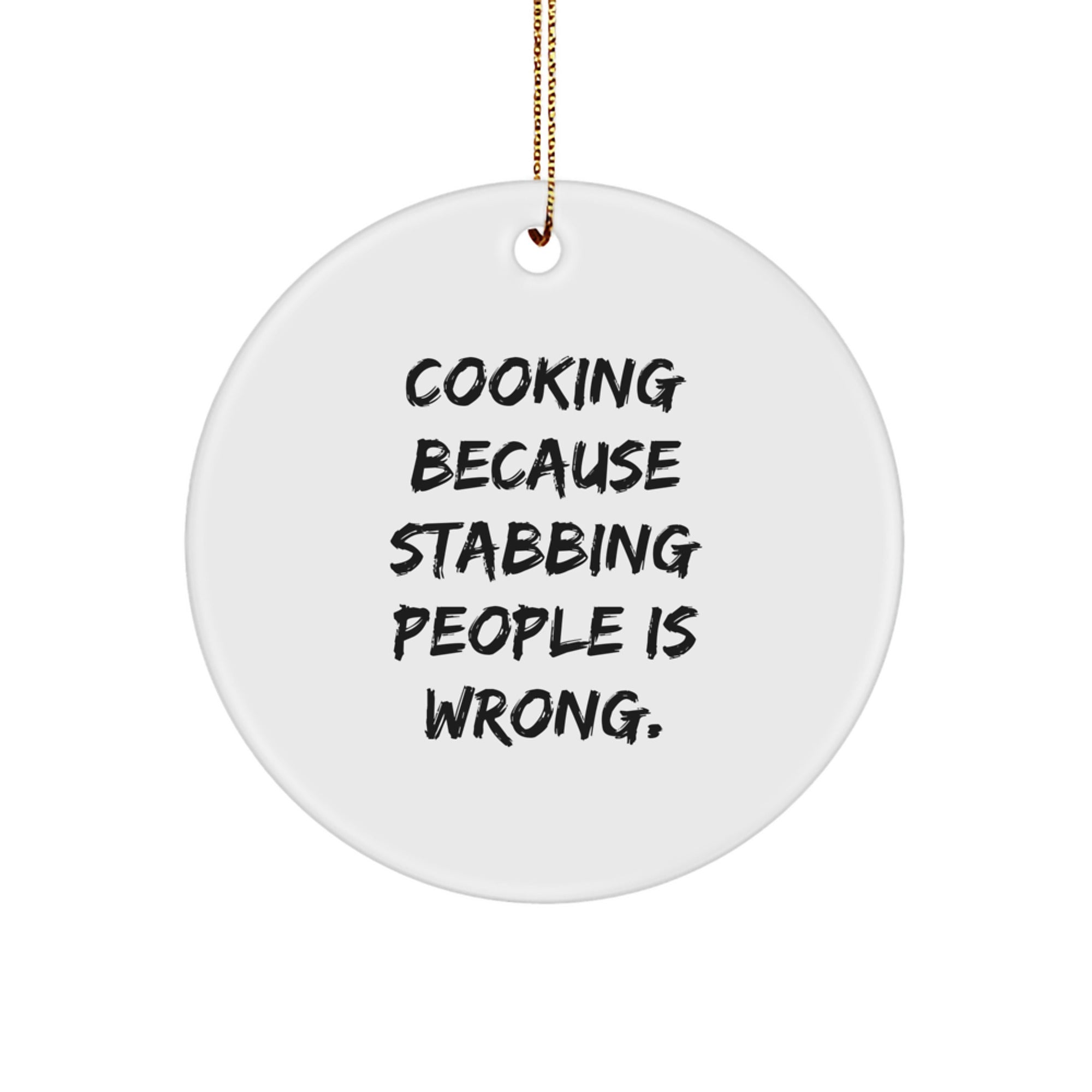 Funny Cooking Humor Gifts from Men for Friends - Cooking because Stabbing People is Wrong Christmas Ornament Circle Decoration
