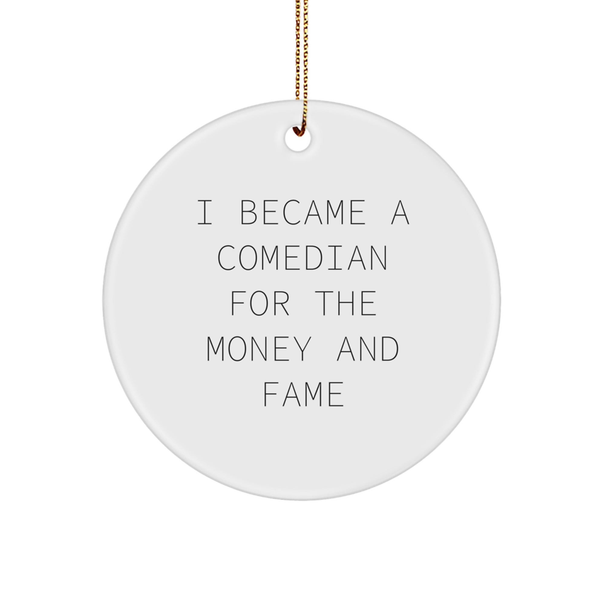 Funny Comedian Gifts from Men, Comedian Unique Christmas Decorations, Comedian Circle Ornament - I Became A Comedian For The Money And Fame