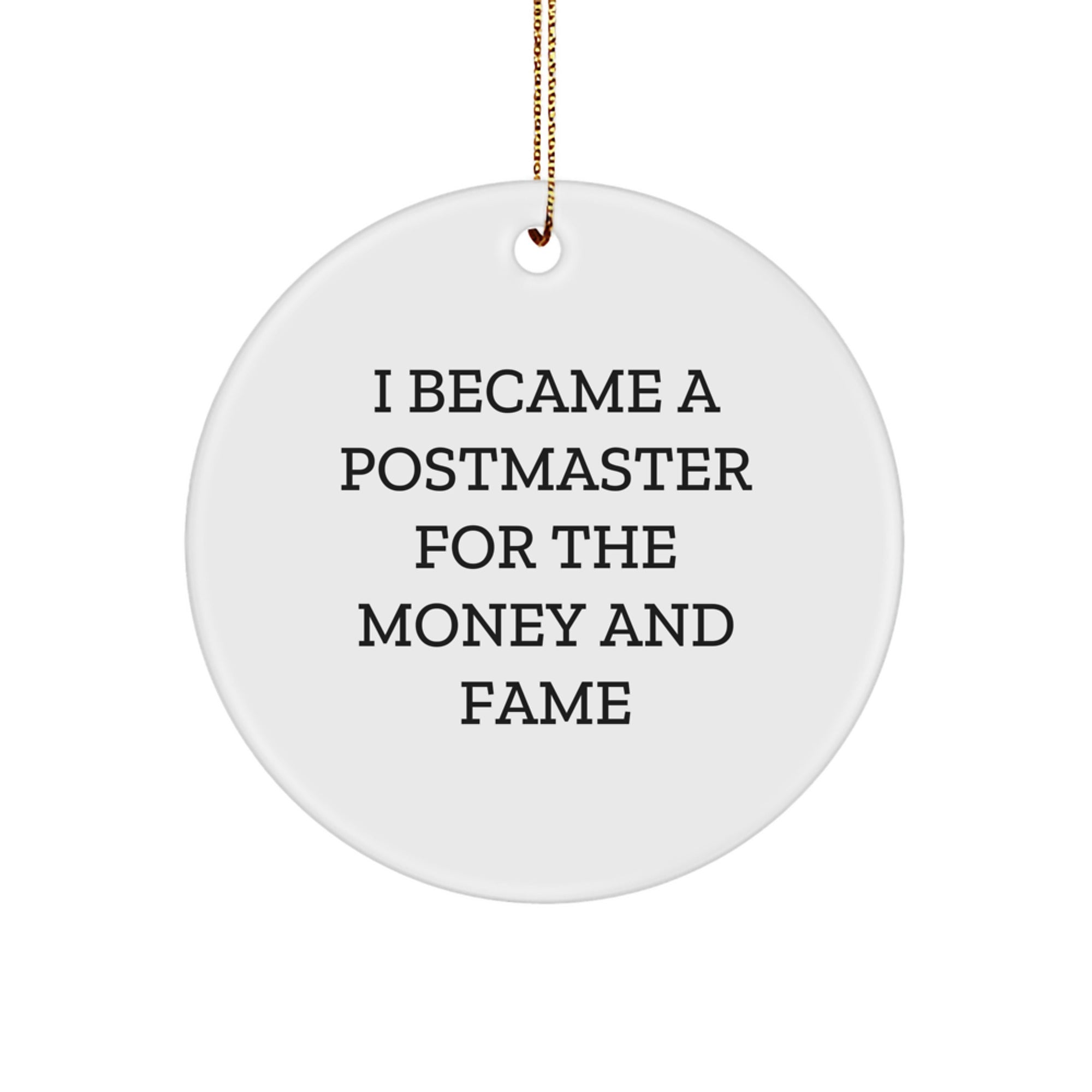 Funny Postmaster Gifts for Christmas - 'I Became A Postmaster For The Money And Fame' Circle Ornament, Gifts from Friends to Postmaster, Christmas Unique Gifts