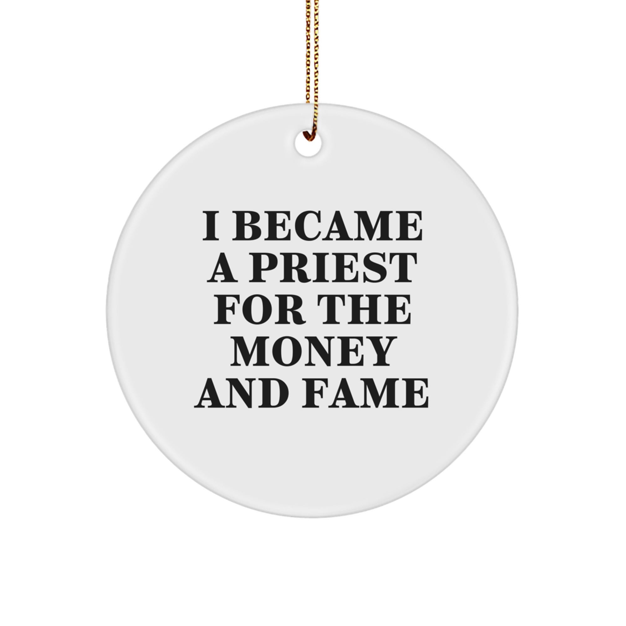 Funny Priest Gifts for Men, Priest Christmas Unique Circle Ornaments for Home Decor, 'I Became A Priest For The Money And Fame' Quote Circle Shaped MDF Wood