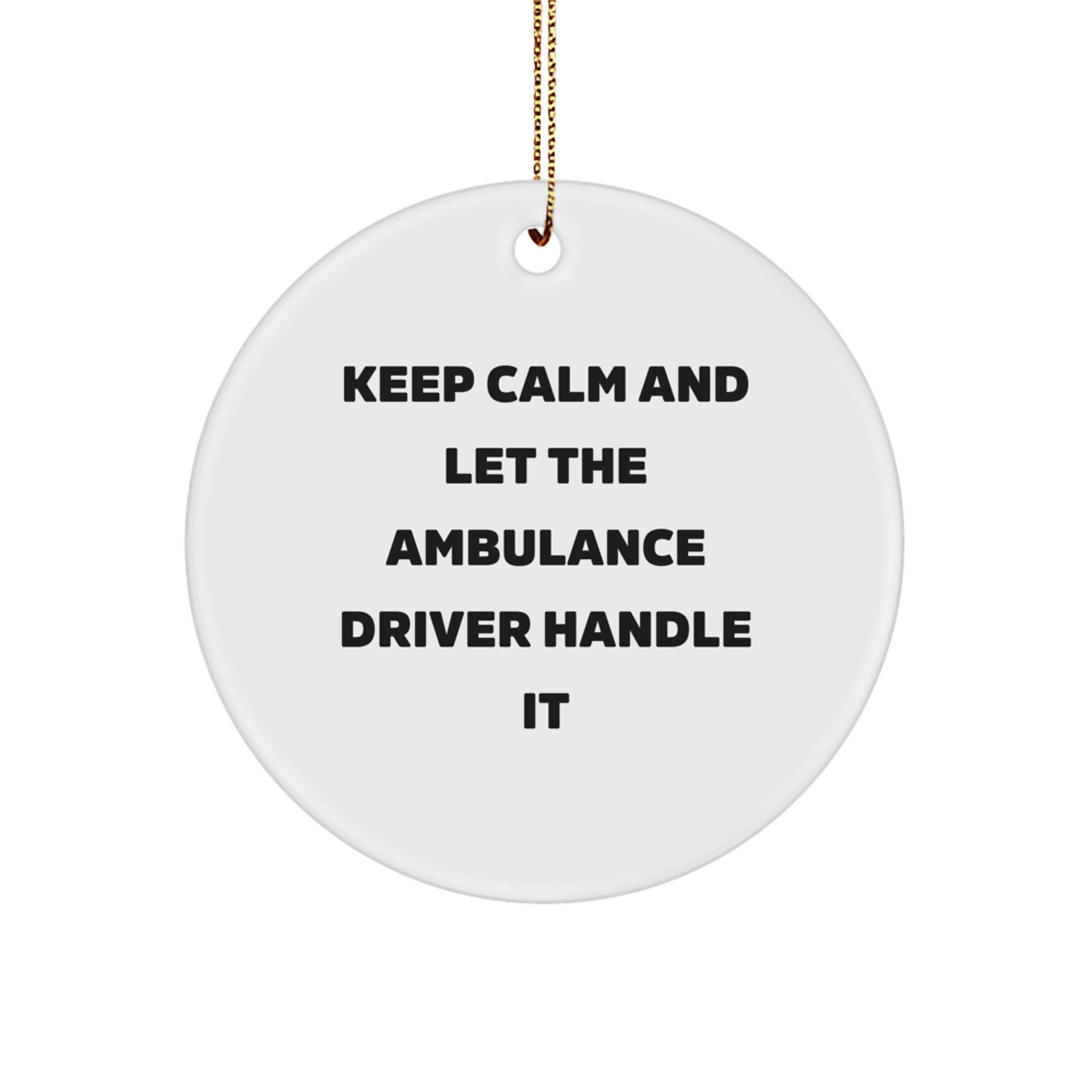 Funny Ambulance Driver Gifts from Friends for Ambulance Driver Men Christmas Unique Ornaments Keep 'Calming' Ambulance Driver Handle It Ambulance Driver Circle Ornament