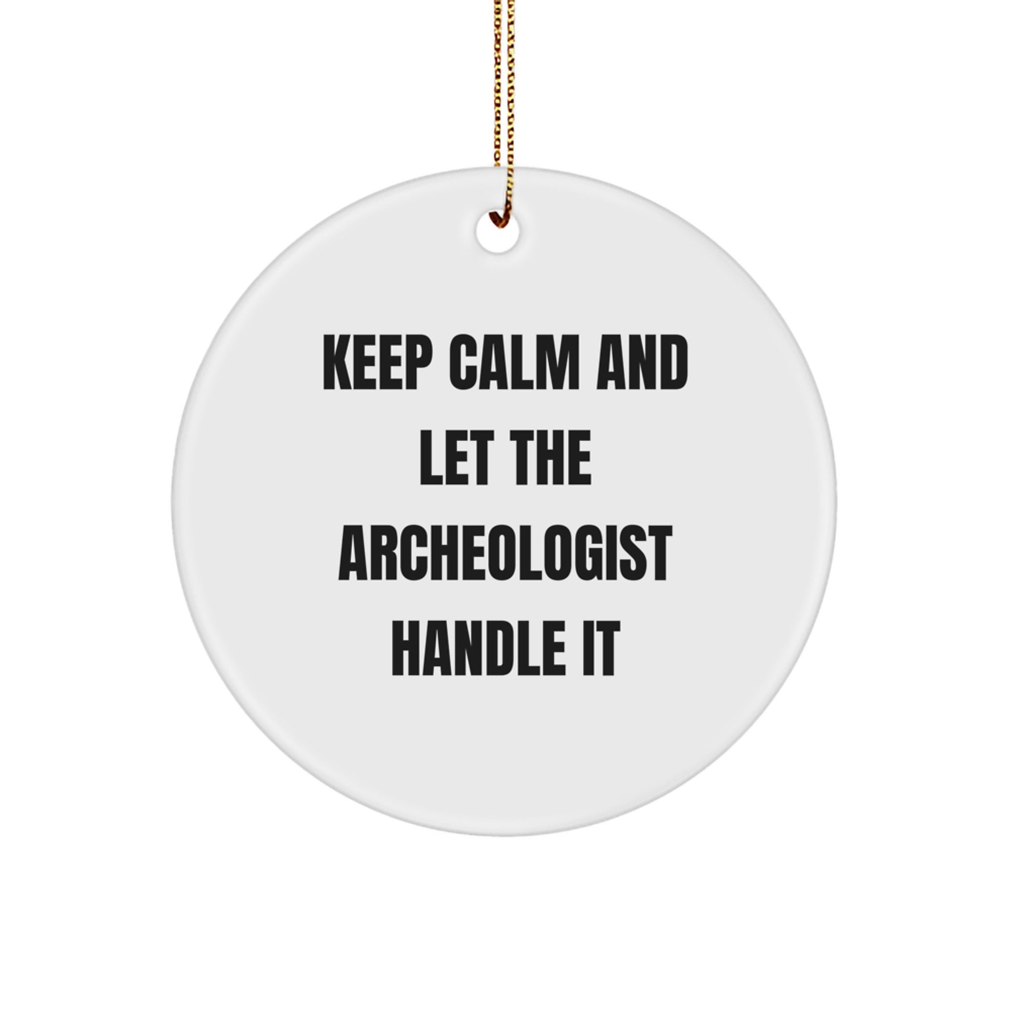 Funny Archeologist Circle Ornament Gifts from Family and Friends - Keep Calm And Let The Archeologist Handle It, Christmas Unique Gifts for Archeologist Men and Women
