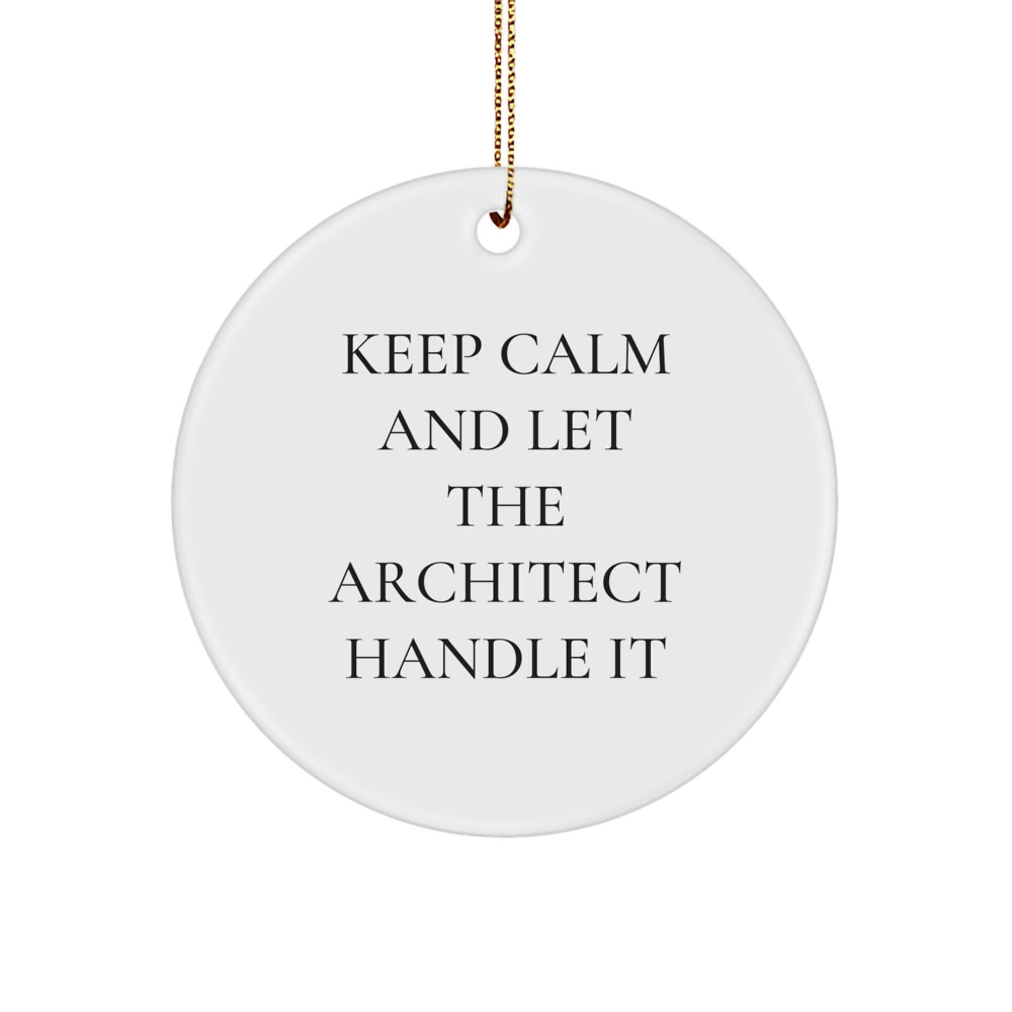 Funny Architect Gifts Keep Calm And Let The Architect Handle It Circle Ornament for Christmas Unique Gifts from Friends to Friends, Family, Coworkers, or Men