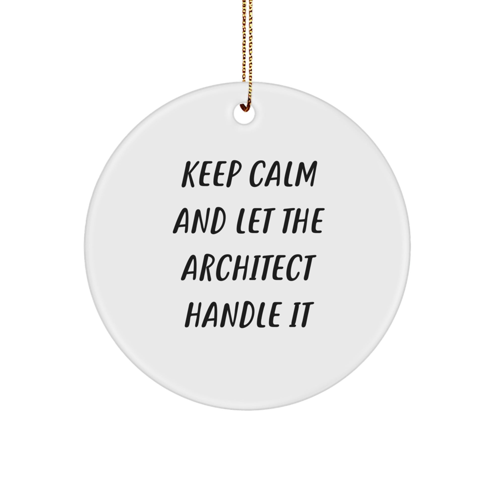 Funny Architect Circle Ornament Gifts from Men for Friends, Keep Calm And Let The Architect Handle It Christmas Unique Gifts