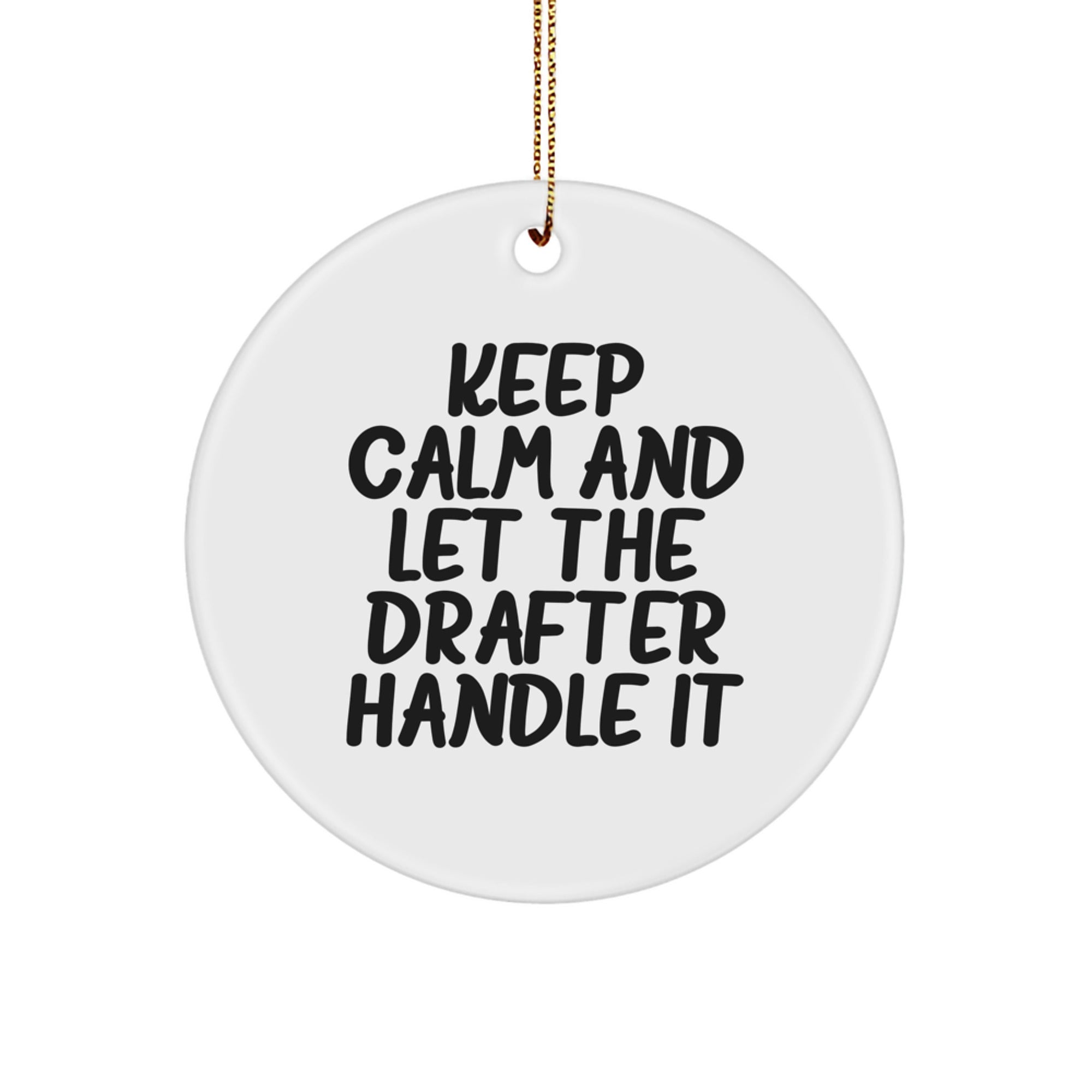 Funny Drafter Gifts from Friends for Christmas Unique Circle Ornaments Keep Calm and Let Drafter Handle It