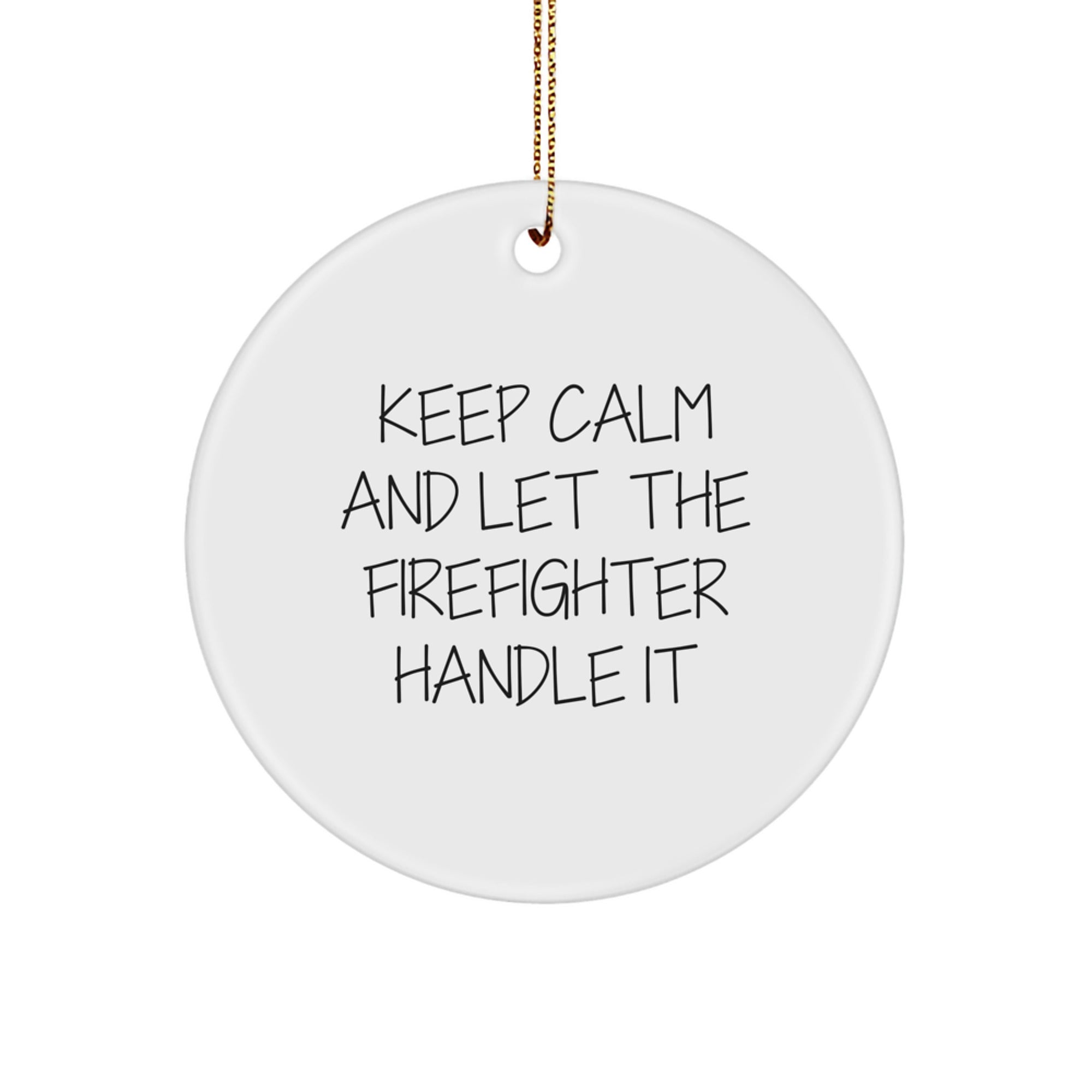 Funny Firefighter Gifts for Men - Keep Calm and Let the Firefighter Handle It Circle Ornament, White, Christmas Unique