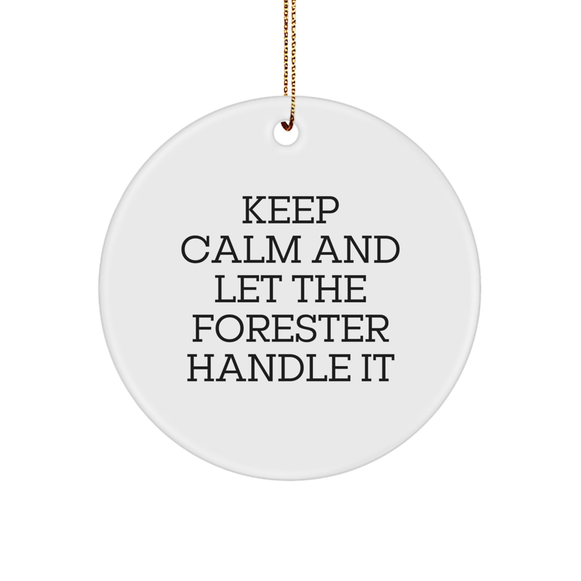 Funny Forester Gifts from Friends for Christmas Unique Circle Ornament Keep Calm And Let The Forester Handle It