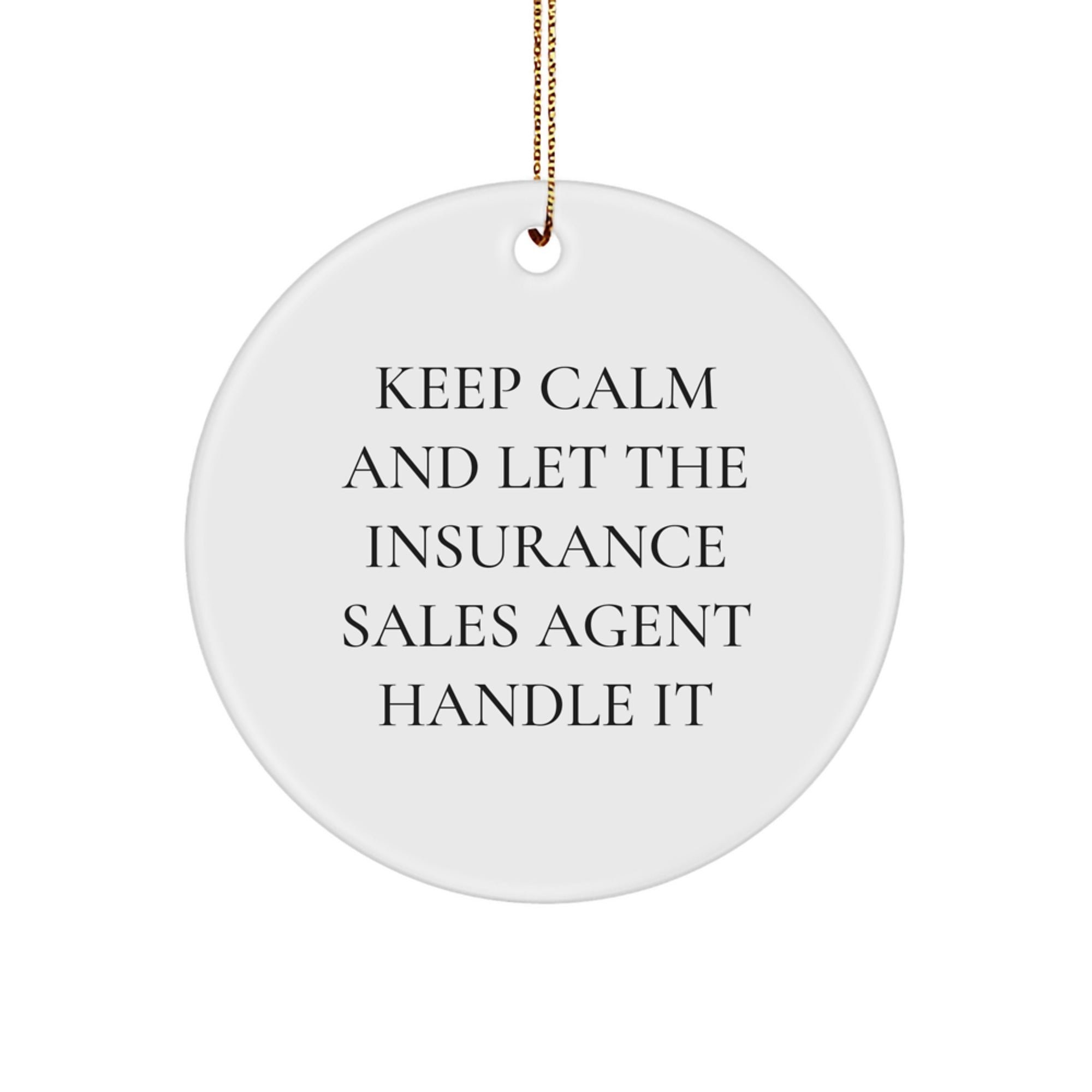 Funny Insurance Sales Agent Gifts for Men, Women, Coworkers - White Circle Ornament Keep Calm And Let The Insurance Sales Agent Handle It