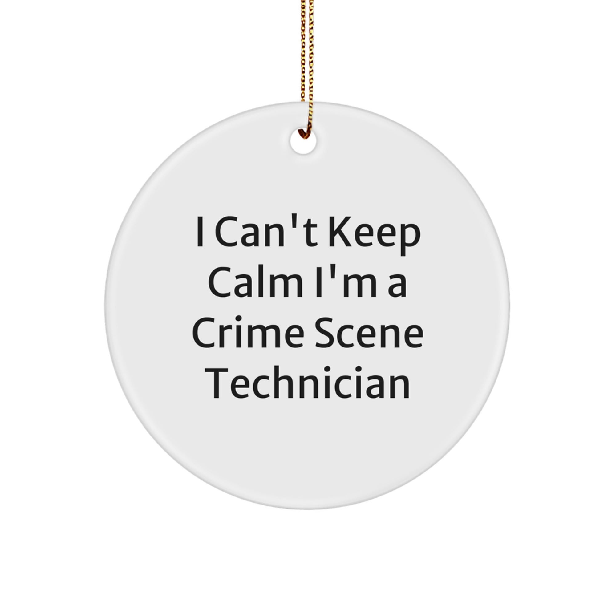 Funny Crime Scene Technician Gifts from Friends for Men, I Can't Keep Calm I'm A Crime Scene Technician Circle Ornament, Unique Christmas Unique Gifts