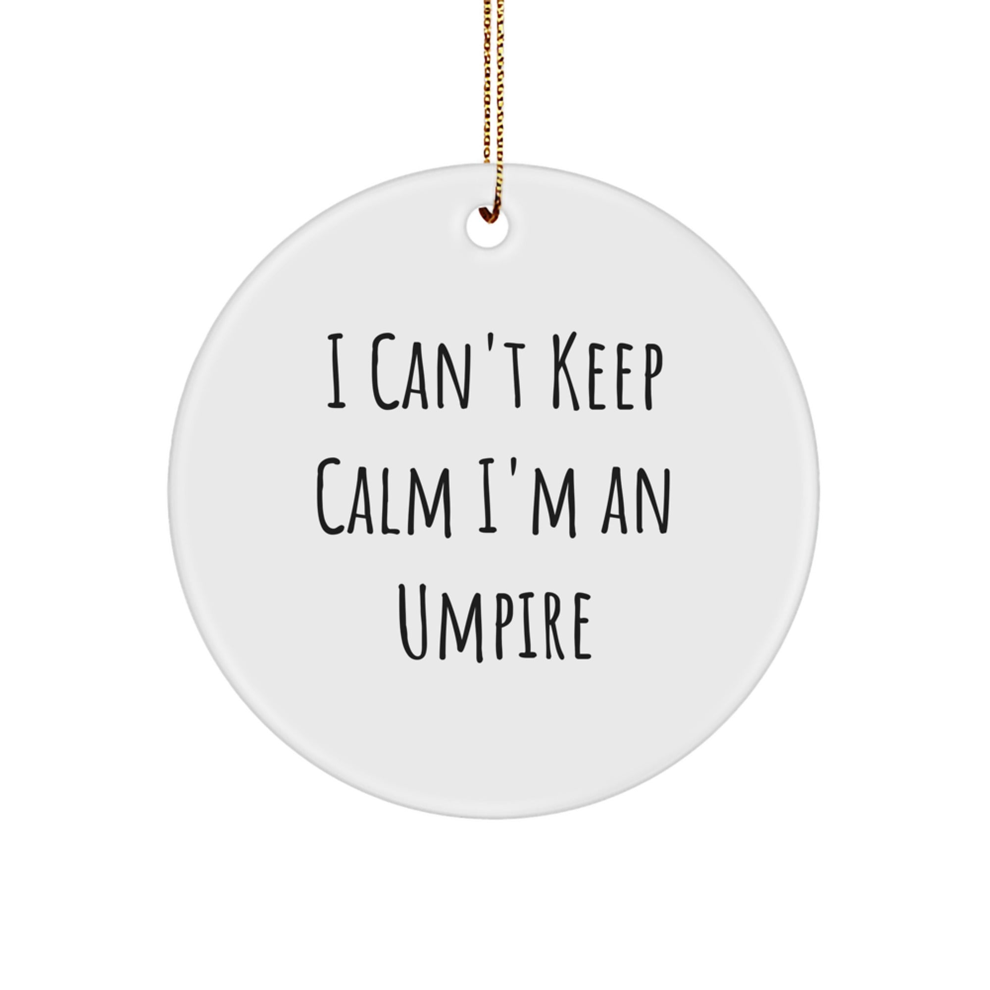 Funny Umpire Gifts for Men - I Can't Keep Calm I'm An Umpire Circle Ornament, Unique Christmas Unique Gifts from Friends and Family