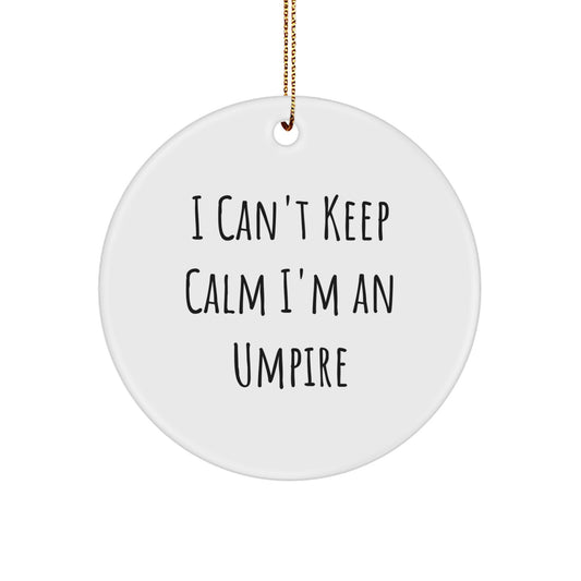 Funny Umpire Gifts for Men - I Can't Keep Calm I'm An Umpire Circle Ornament, Unique Christmas Unique Gifts from Friends and Family - Image 1