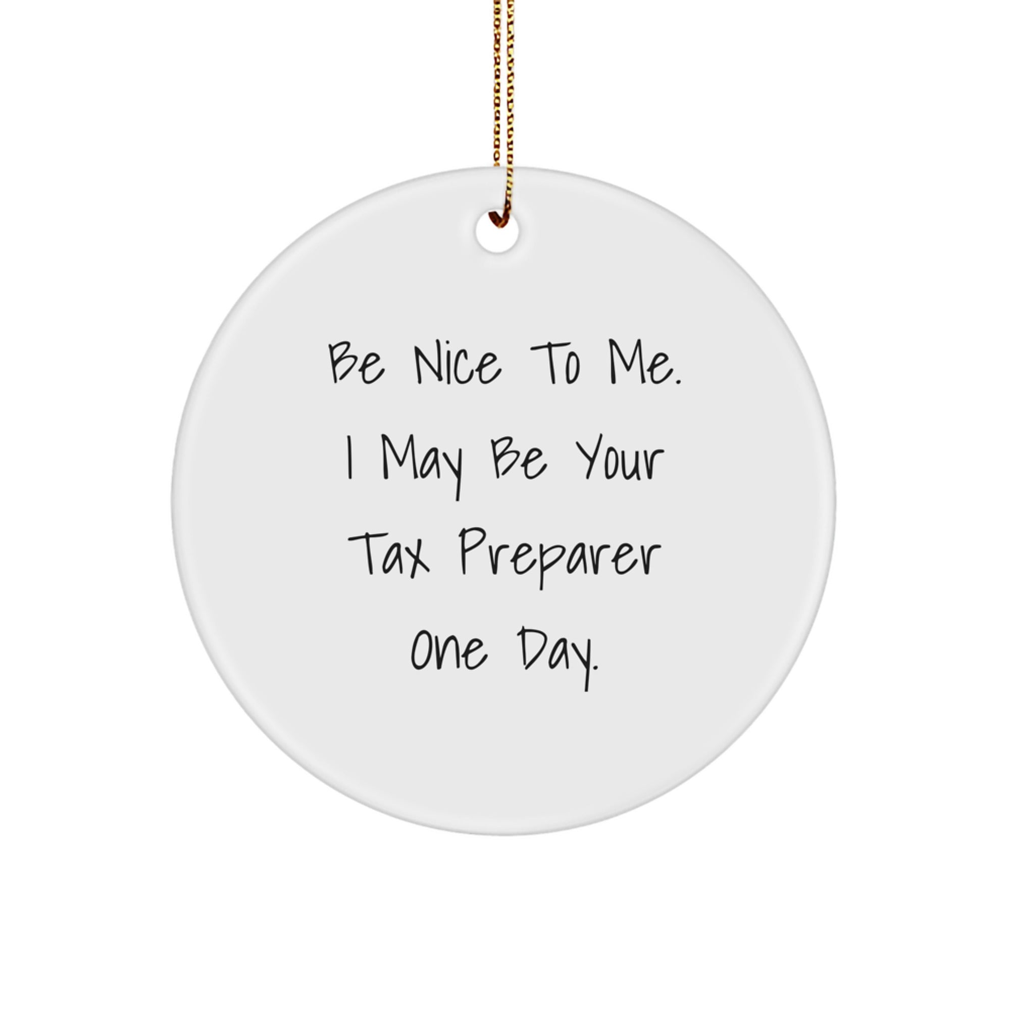Funny Tax Preparer Gifts from Men to Friends - Be Nice To Me. I May Be Your Tax Preparer One Day. - Christmas Unique Ornaments for Tax Preparer