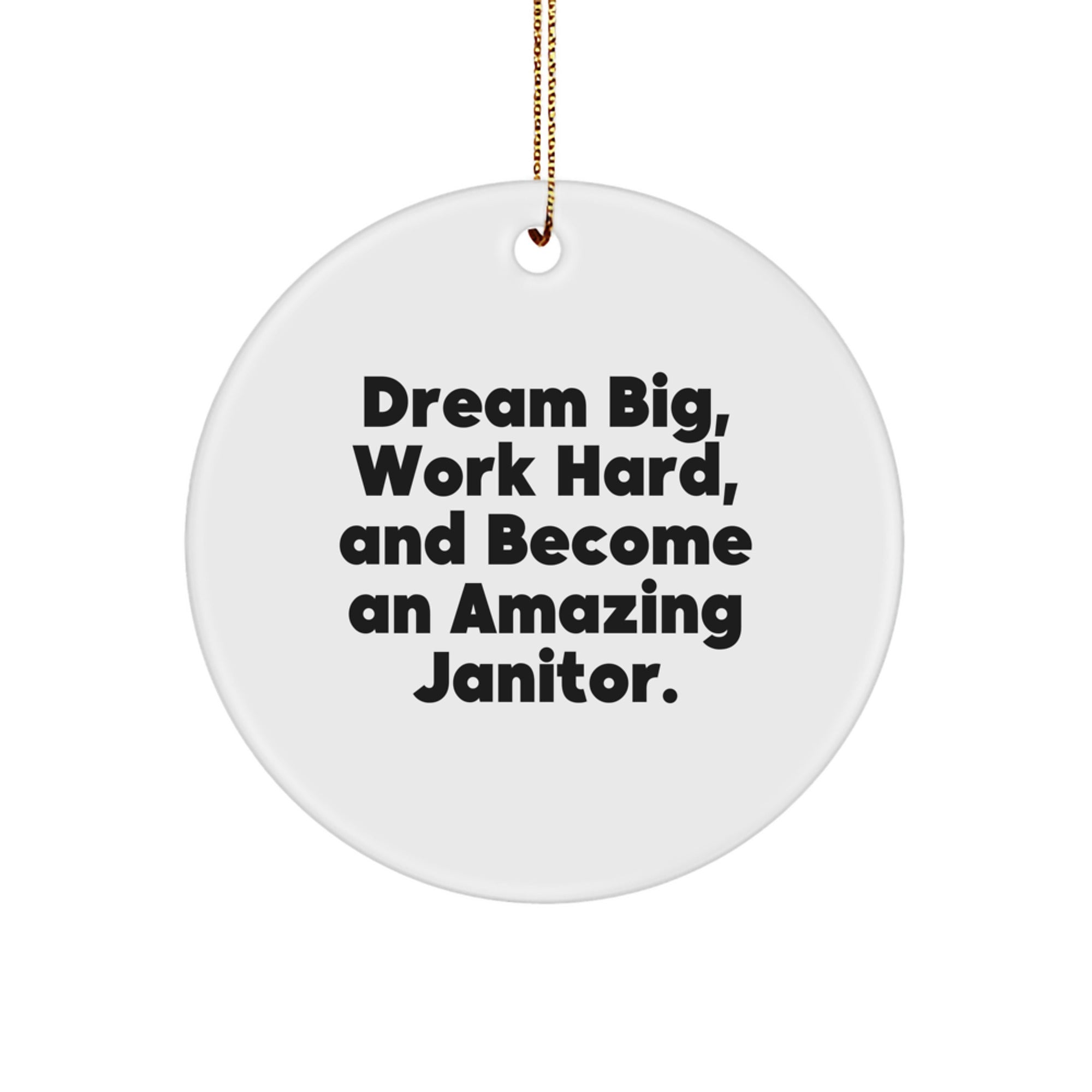 Funny Janitor Gifts from Friends for Men, Women, or Coworkers - Dream Big Work Hard Circle Ornament for Janitor's Office or Home Decor