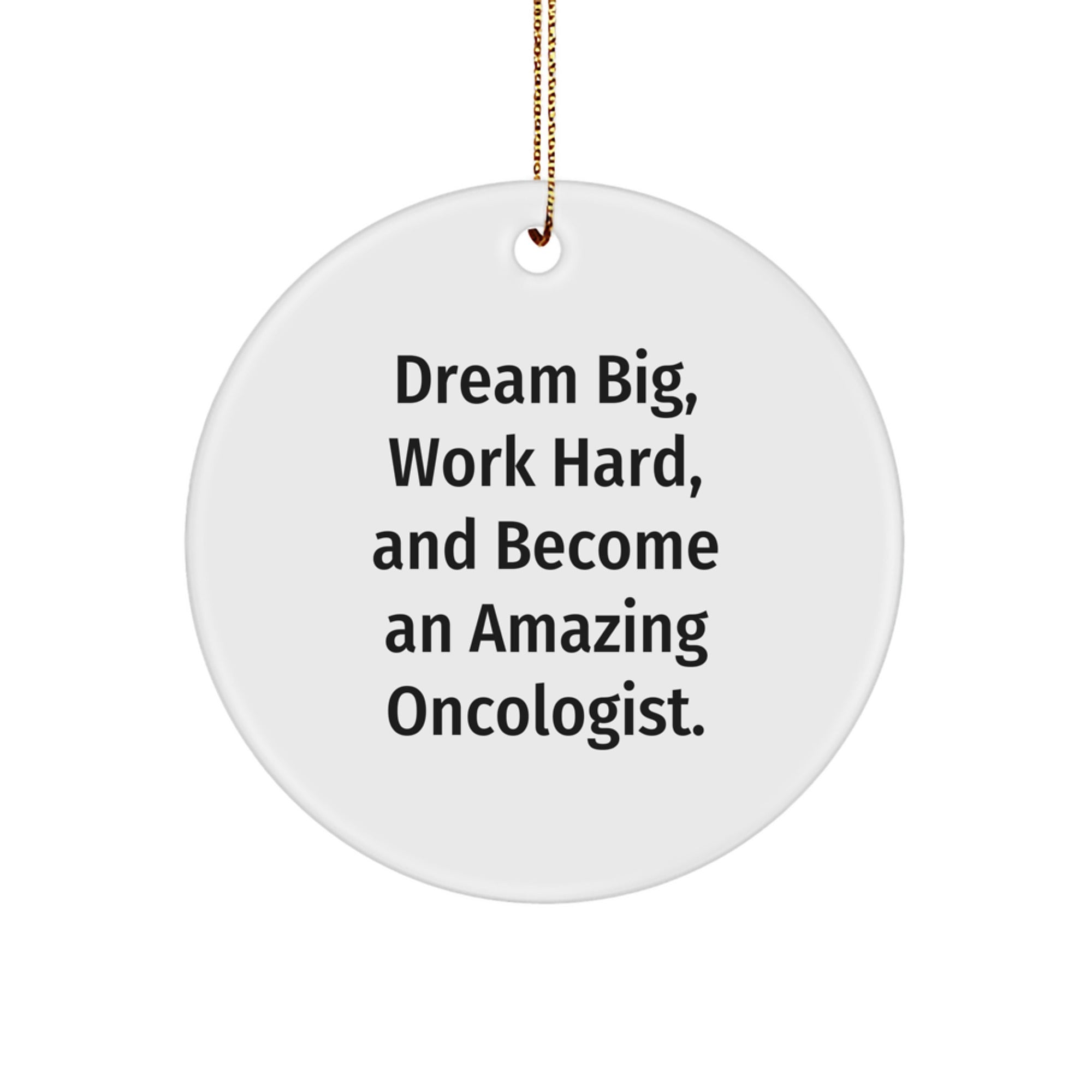 Gifts from Friends for the Amazing Oncologist in White Circle Ornament with Inspirational Quote - 'Dream Big, Work Hard'