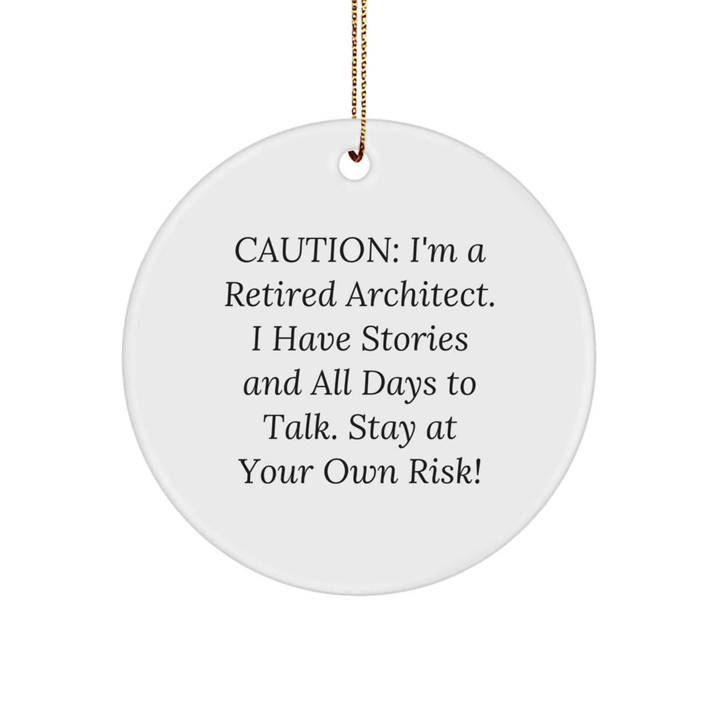 Architect Gifts for Men - Circle Ornament Caution: I'm A Retired Architect. I Have Stories And All Days To Talk. Stay At Your Own Risk! - Christmas Unique Gifts from Friends - Image 1