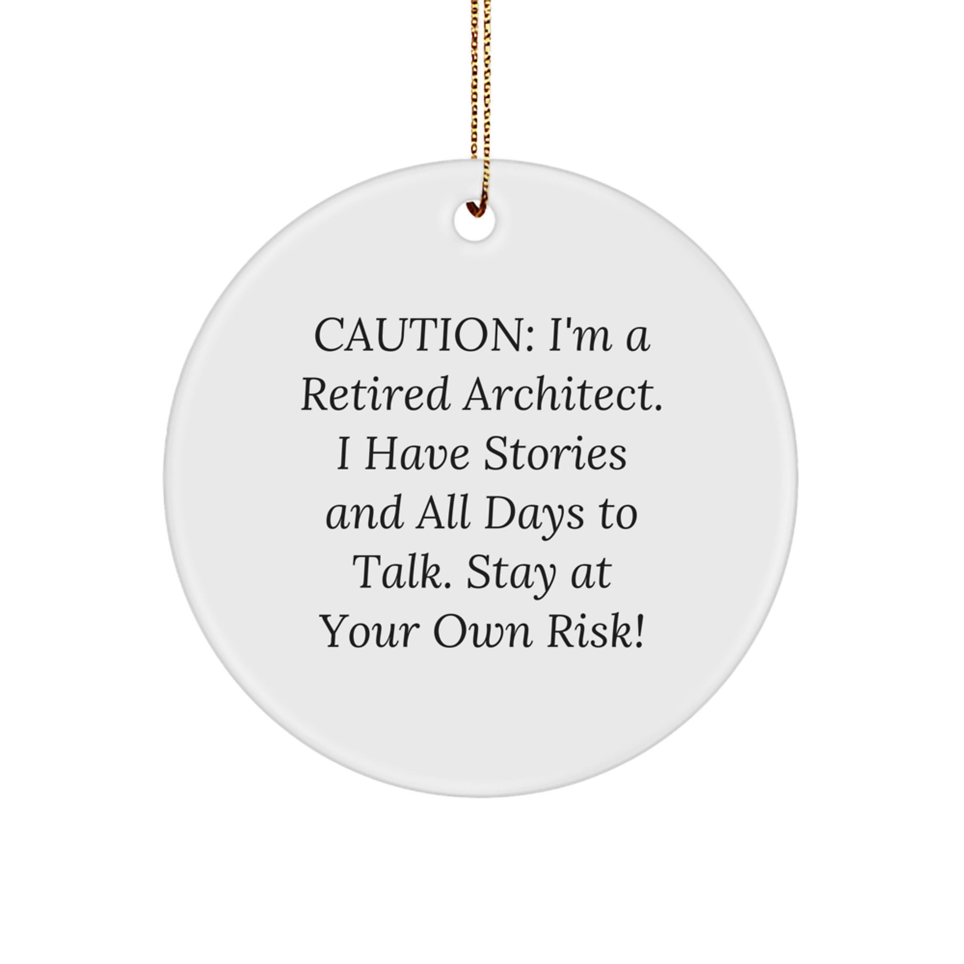 Architect Gifts for Men - Circle Ornament Caution: I'm A Retired Architect. I Have Stories And All Days To Talk. Stay At Your Own Risk! - Christmas Unique Gifts from Friends - Image 1