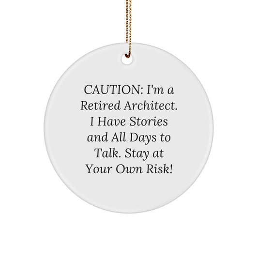 Architect Gifts for Men - Circle Ornament Caution: I'm A Retired Architect. I Have Stories And All Days To Talk. Stay At Your Own Risk! - Christmas Unique Gifts from Friends - Image 1
