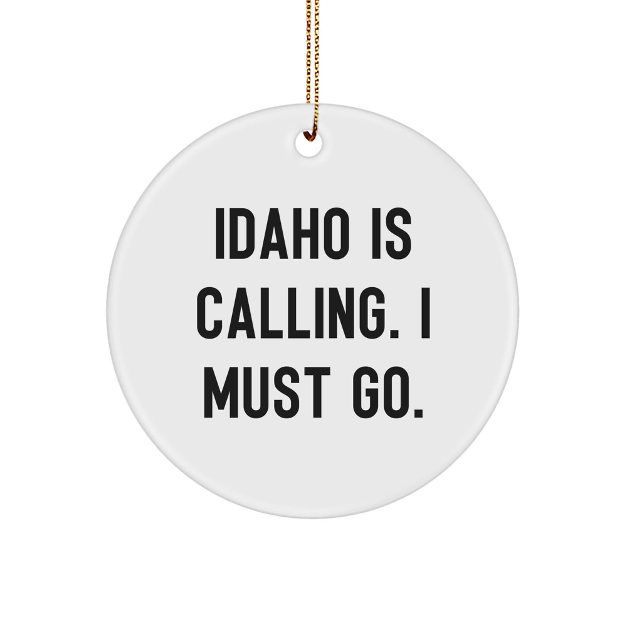 Idaho Gifts from Men to Women, Funny Circle Ornament with Sublimation Print, 'Idaho Is Calling. I Must Go.' for Christmas Unique Gifts