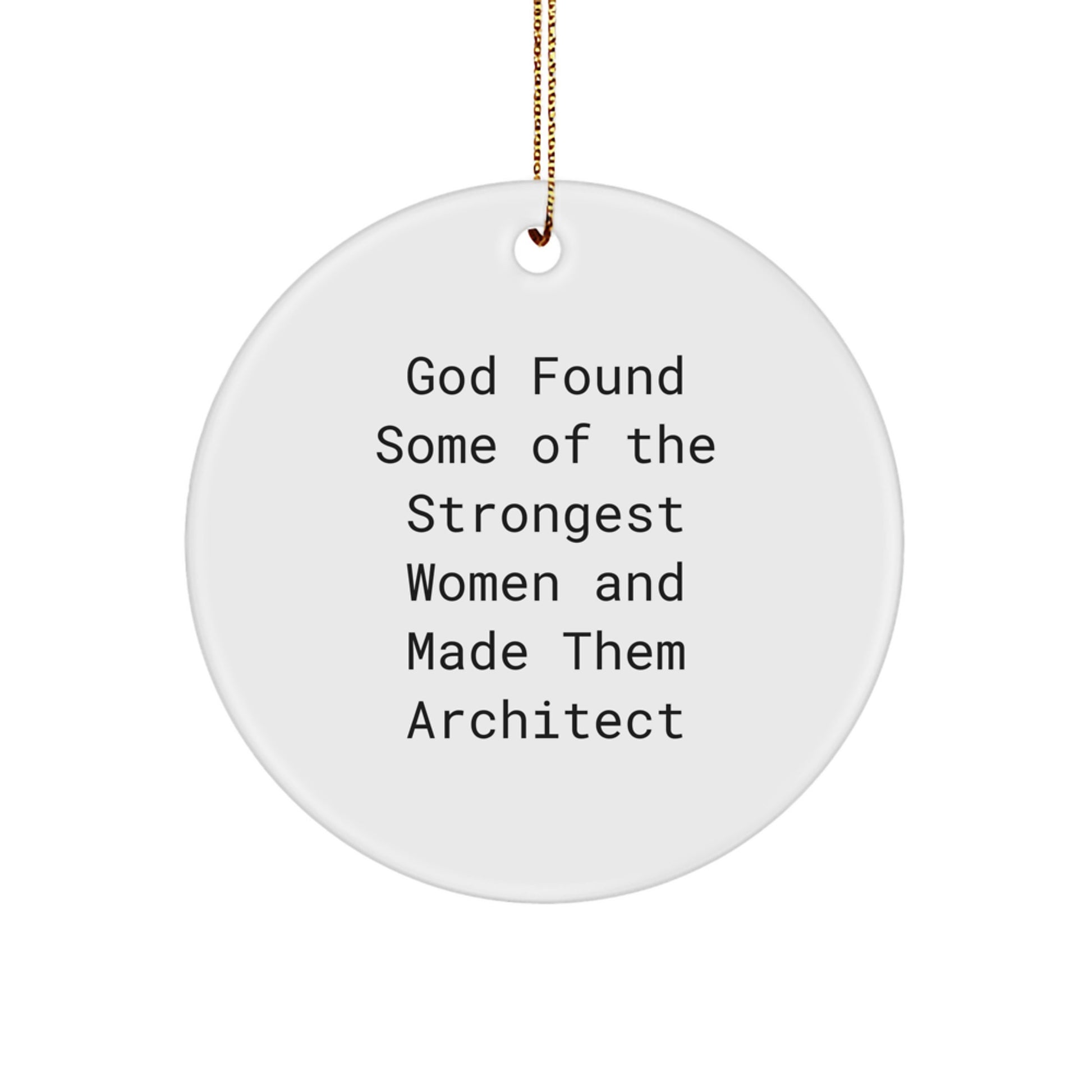 Inspirational Architect Gifts from Friends, Christmas Circle Ornament for Women, 'God Found Some Of The Strongest Women And Made Them Architect' Quote - Image 1