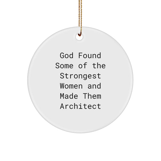 Inspirational Architect Gifts from Friends, Christmas Circle Ornament for Women, 'God Found Some Of The Strongest Women And Made Them Architect' Quote - Image 1