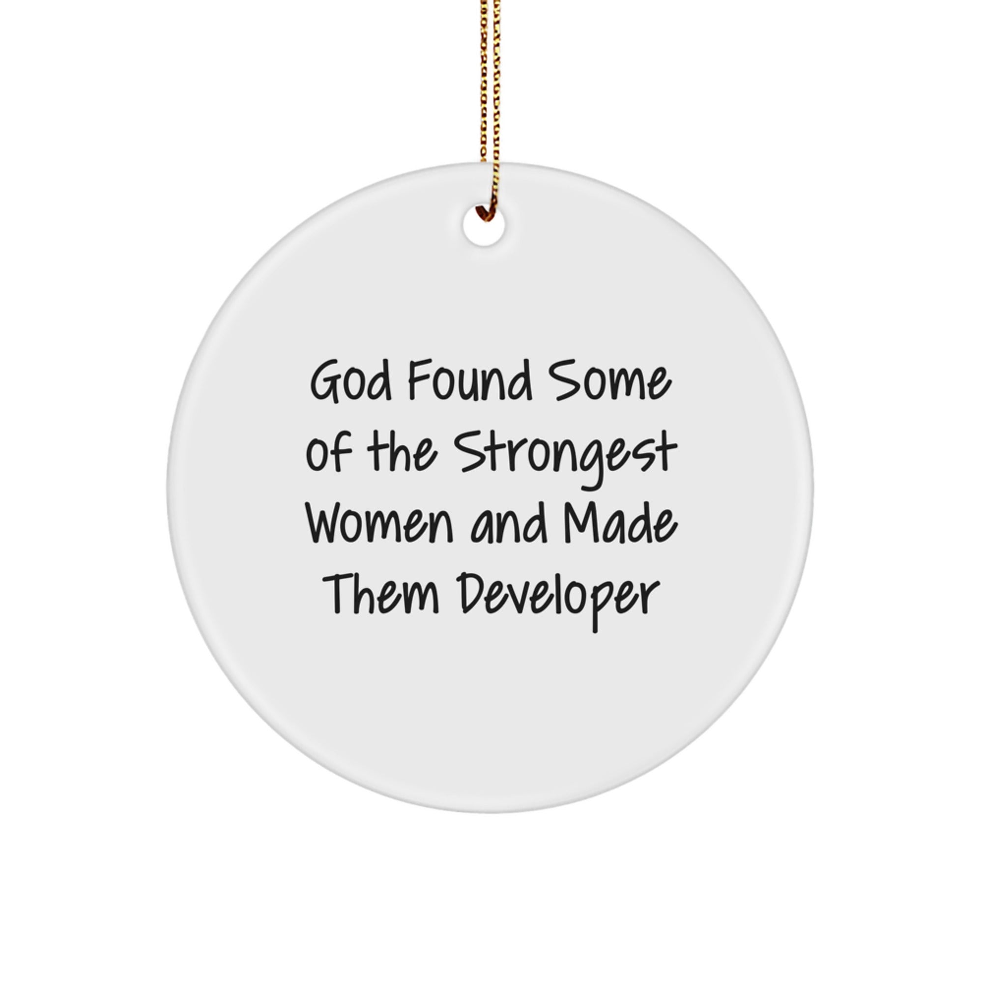 Funny Developer Gift, God Found Some of the Strongest Women and Made Them Developer, Christmas Unique Circle Ornament for Developers from Men