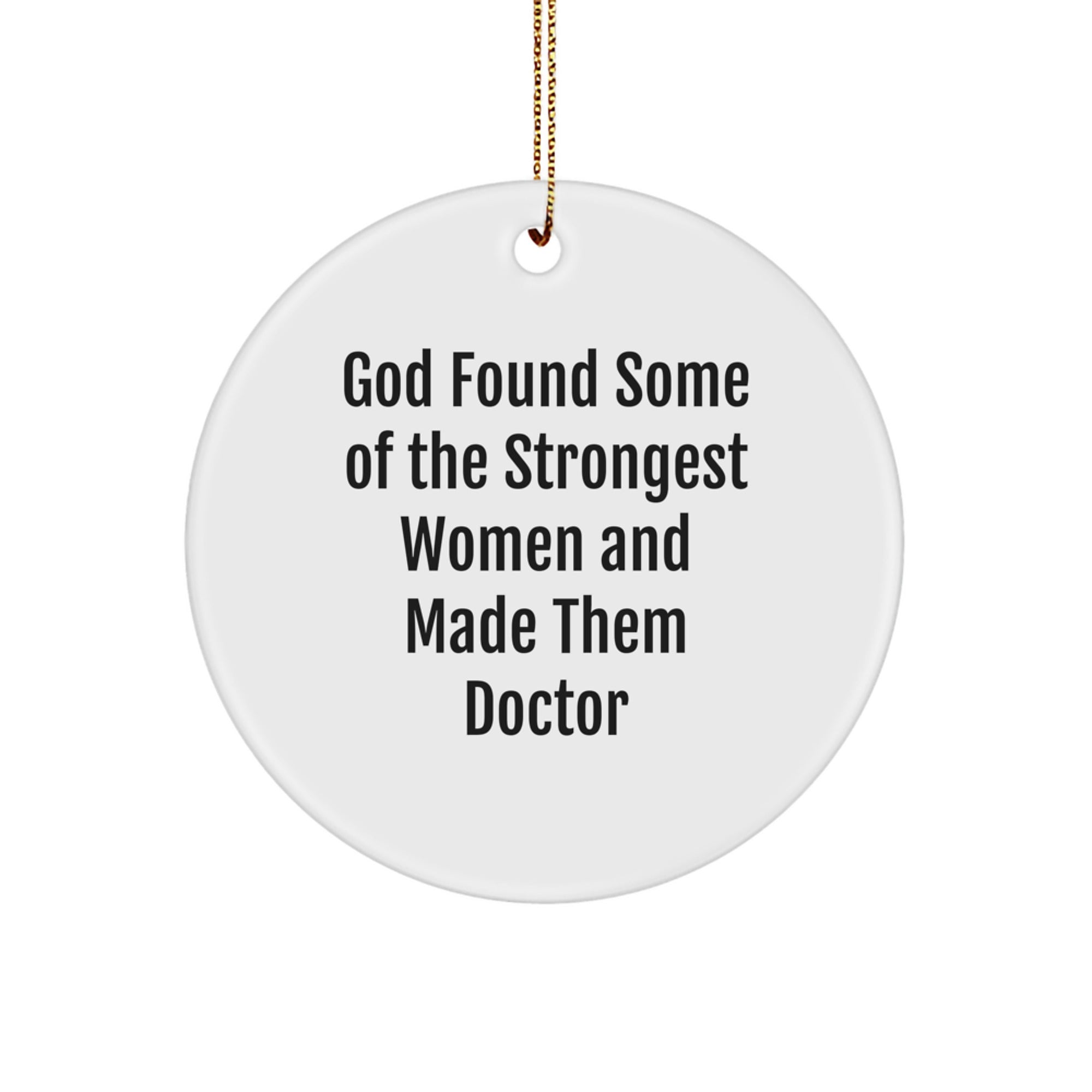 Funny Doctor Gifts from Men to Women Coworkers Family for Christmas Unique Decorations - God Found Some Of The Strongest Women And Made Them Doctor