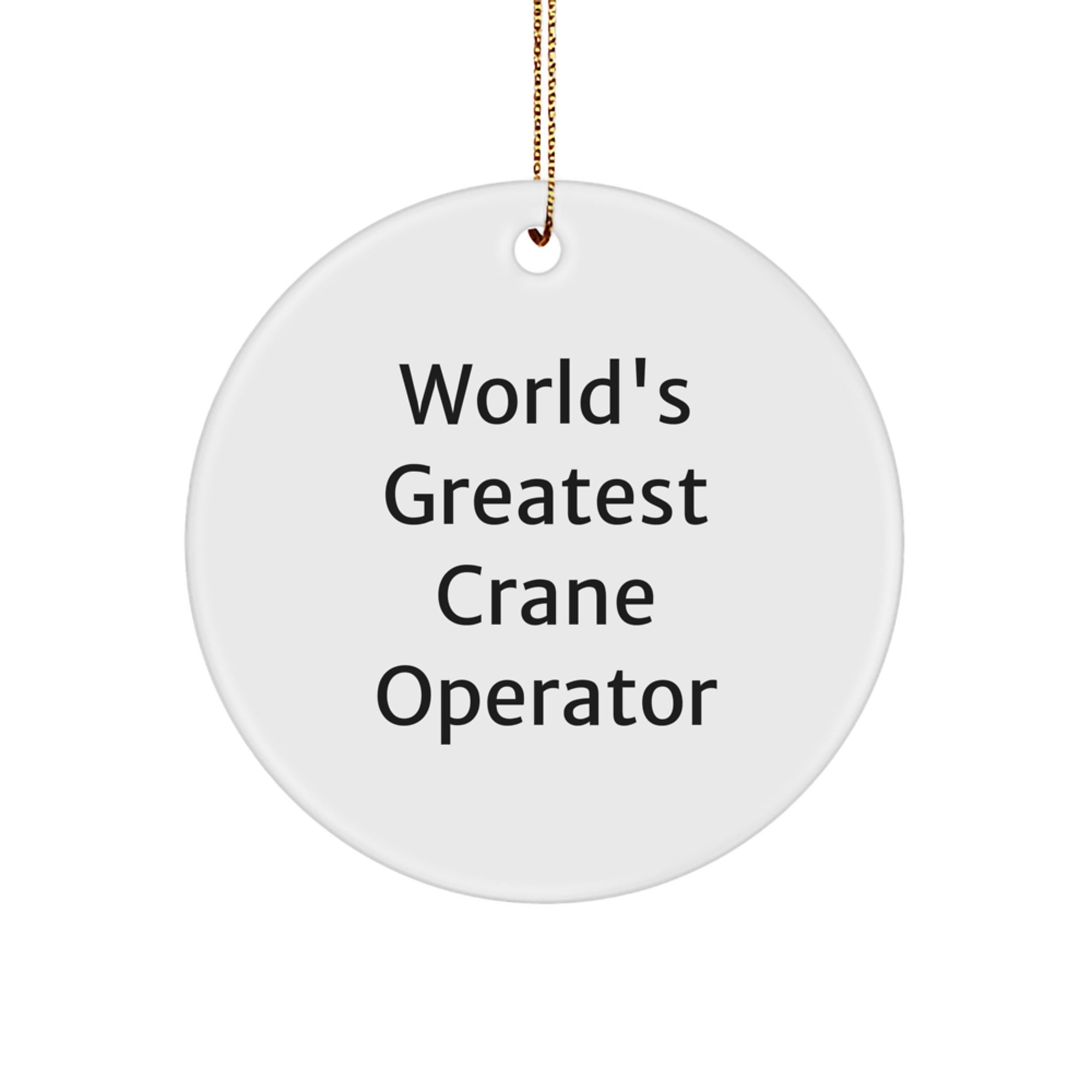 Funny 'World's Greatest' Crane Operator Circle Ornaments, Funny Crane Operator Gifts, Christmas Unique Gifts, Gifts from Friends for Crane Operator, Crane Operator Christmas Unique Gifts