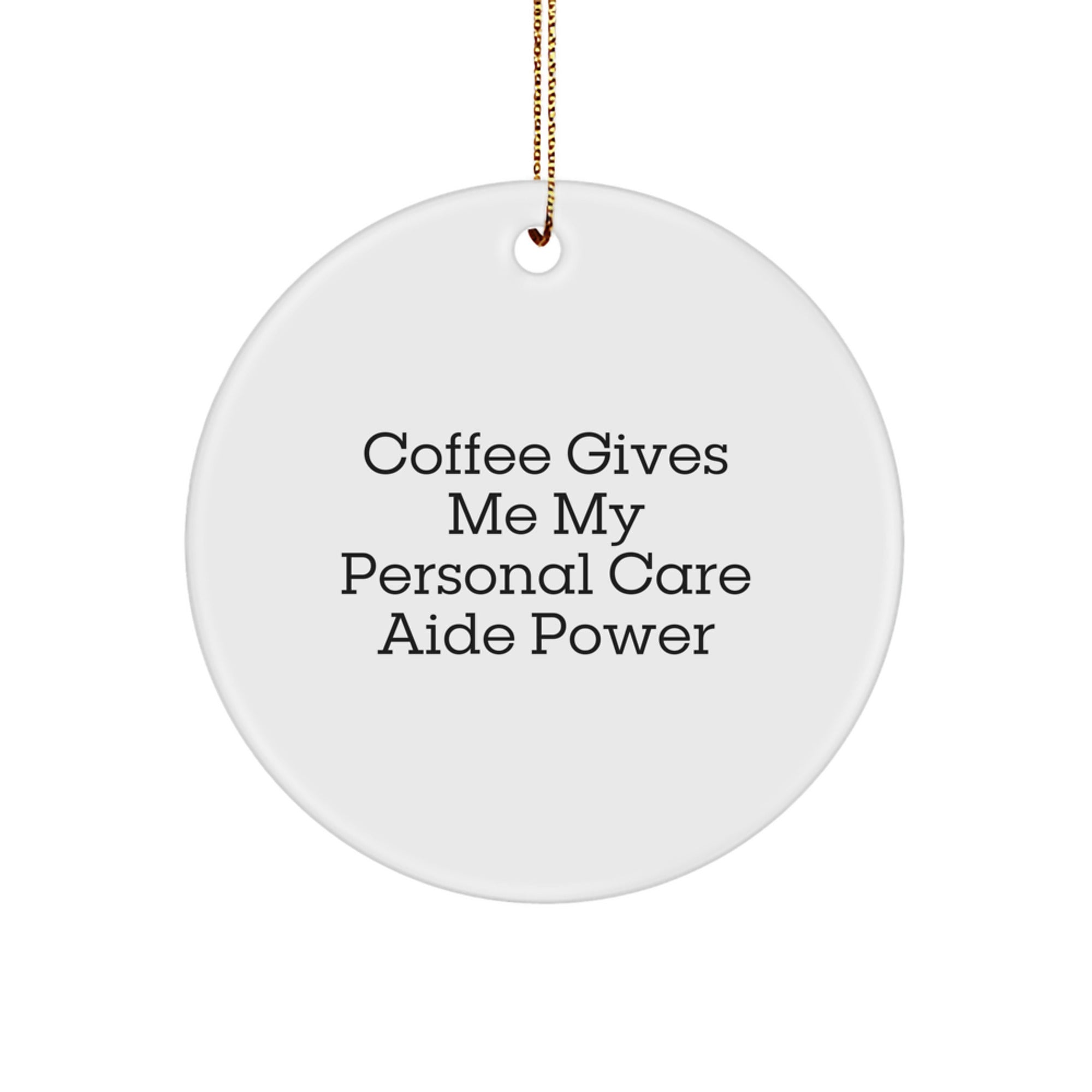 Funny Personal Care Aide Gifts from Men to Friends, Women, Coworkers, Family - Inspirational Circle Ornament for Coffee Lovers, Christmas Unique Gifts