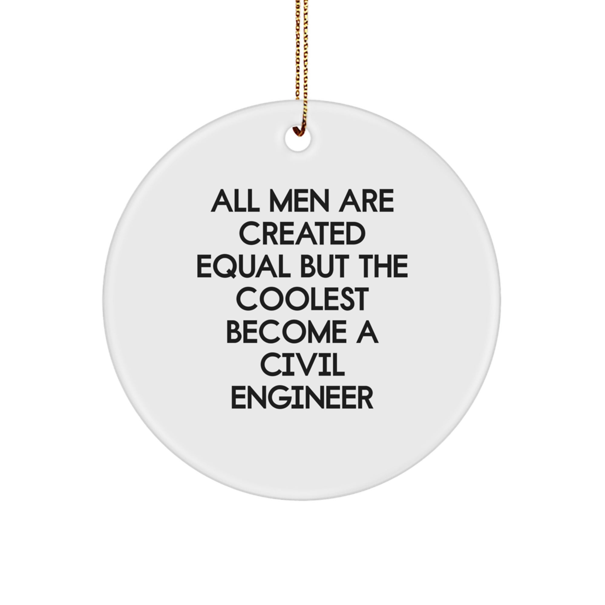 Civil Engineer Circle Ornaments, Funny Quote 'All Men Are Created Equal But The Coolest Become A Civil Engineer', Christmas Unique Gifts for Civil Engineer Men