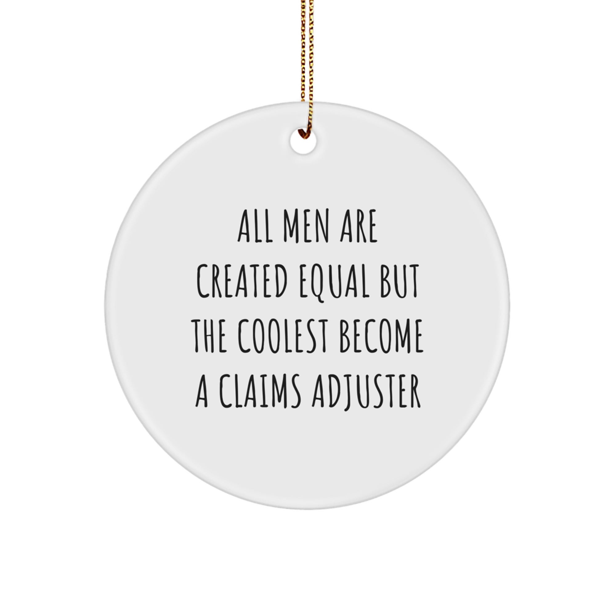 Funny Claims Adjuster Gifts from Men to Friends - Circle Ornament, Inspirational Quote 'All Men Are Created Equal But The Coolest Become A Claims Adjuster' for Christmas Unique Gifts