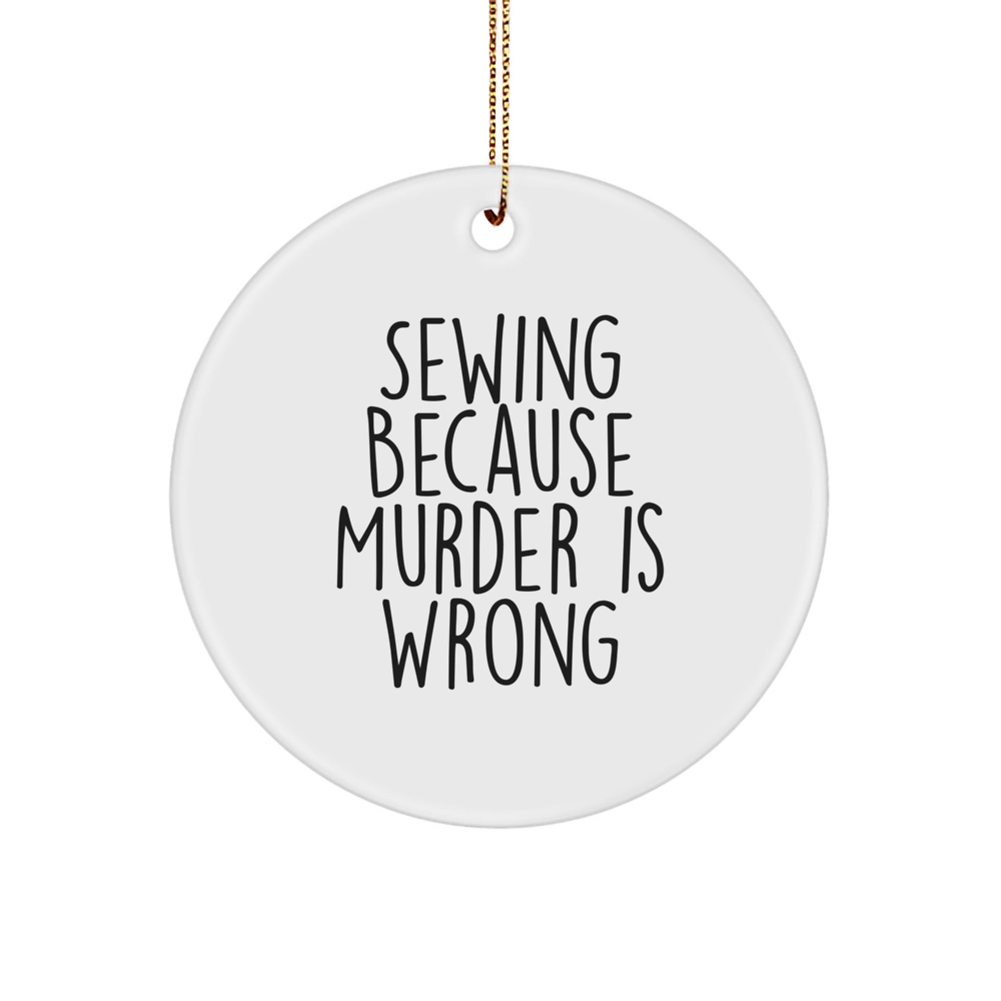 Sewing Gifts for Friends, Funny Circle Ornament from 'Sewing Because Murder Is Wrong', Christmas Unique Finds