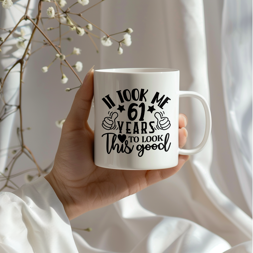 Funny 61 Year Old Birthday Mug – It Took Me 61 Years To Look This Good, 11oz or 15oz Double-Sided Ceramic Coffee Cup