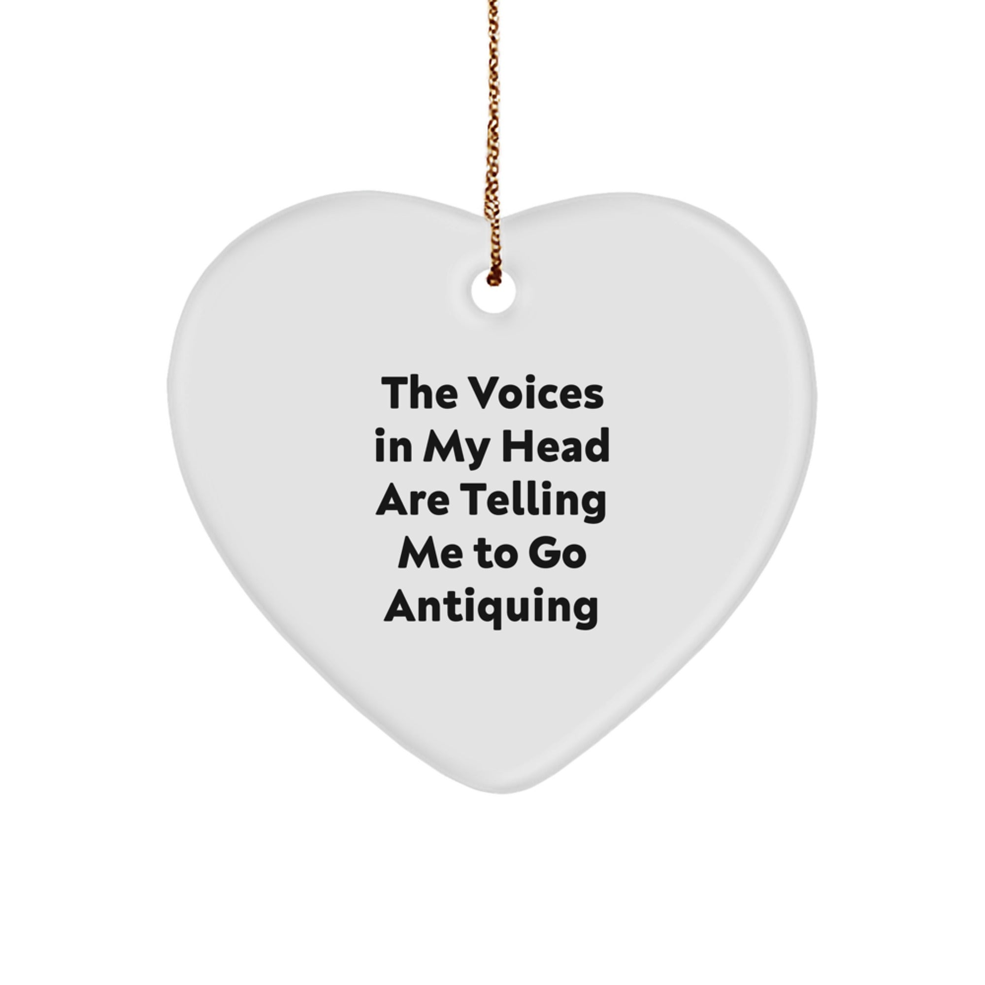 Funny Antiquing Gifts from Friends for Women - Heart Ornament with Quote 'The Voices In My Head Are Telling Me To Go Antiquing' - Unique Christmas Memorable Presents - Image 1
