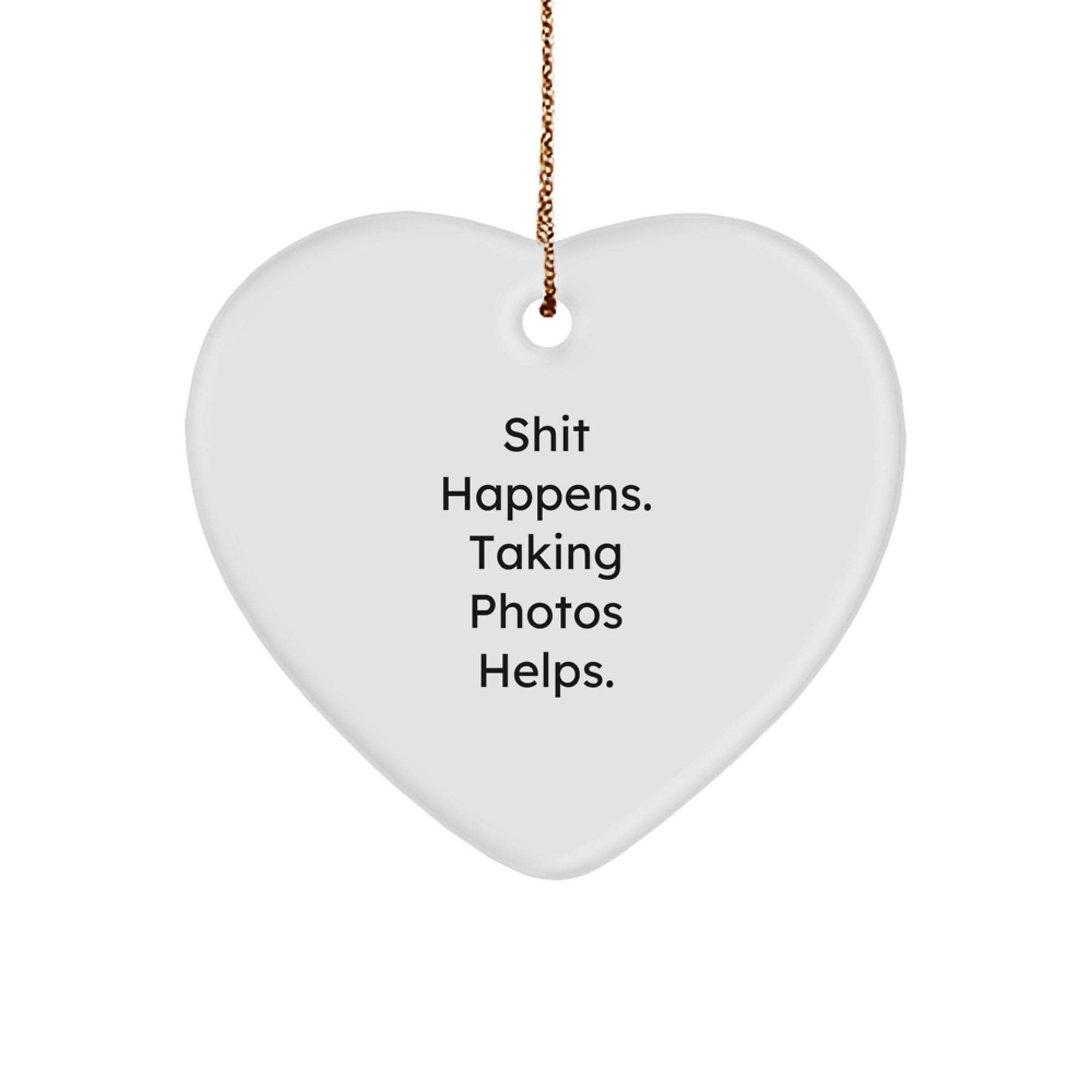 'Shit Happens, But Taking Photos Helps!' Funny Heart Ornament Gifts from Friends for Taking Photos Enthusiasts, Unique Christmas Unique Gifts