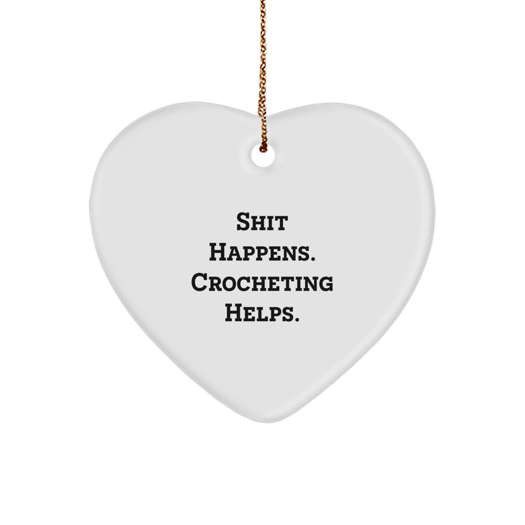 'Shit Happens. Crocheting Helps.' Funny Heart Ornament Gifts from Family to Crocheting Friends for Christmas
