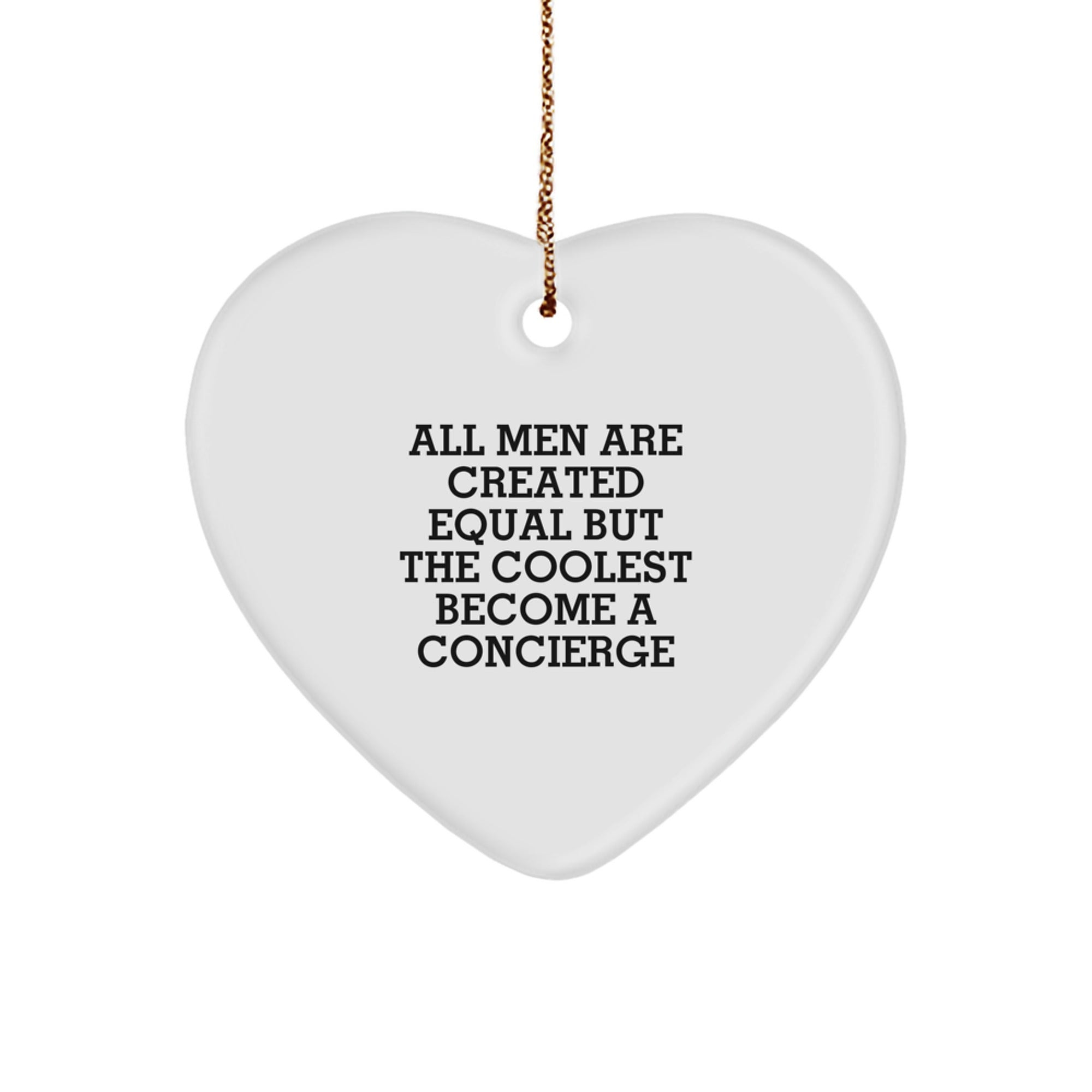 Funny Concierge Gifts from Men, Heart Ornament for Concierge Friends, Christmas Unique Presents with All Men Are Created Equal But The Coolest Become A Concierge Quote