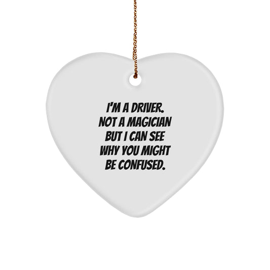 'Funny' Heart Ornament for Drivers - Gifts from Men to Men - Perfect for Christmas - I'm A Driver. Not A Magician But I Can See Why You Might Be Confused. - Heart Shaped, White, 2.75'' - Image 1