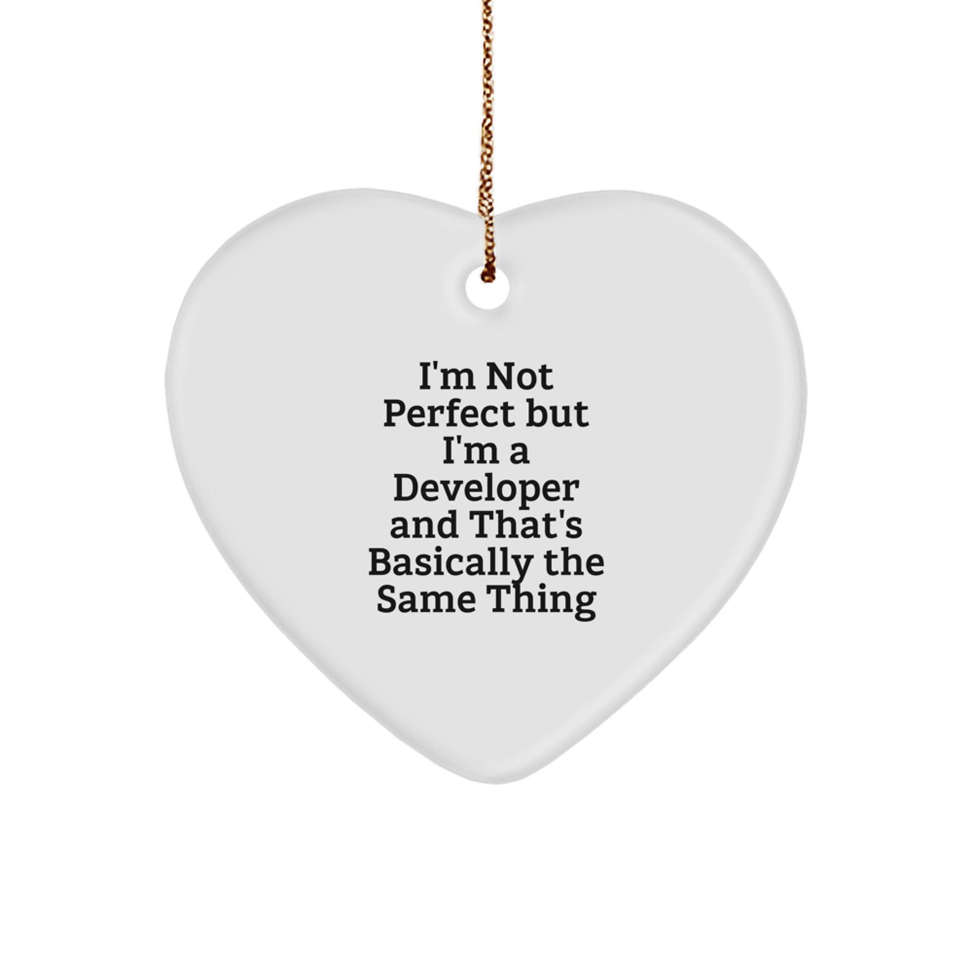 Funny Developer Gifts for Christmas Heart Ornament, 'I'm Not Perfect But I'm A Developer And That's Basically The Same Thing' Inspirational Funny Quote, Gifts from Men to Friends
