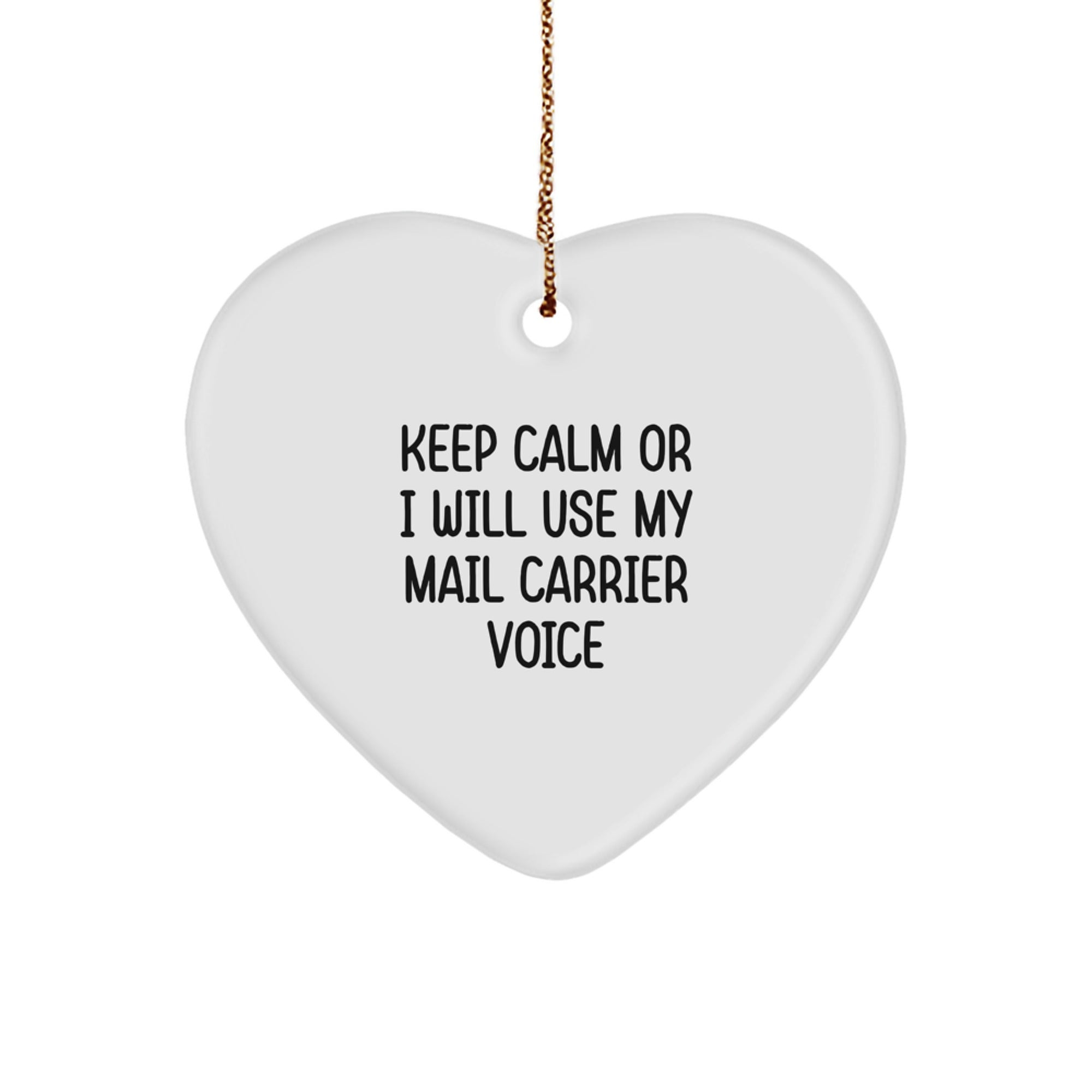 Funny Mail Carrier Heart Ornament Gift for Mail Carrier, Christmas Unique Gifts for Men from Women, Mail Carrier Heart Shaped Ornament with Funny Quote 'Keep Calm Or I Will Use My Mail Carrier Voice'