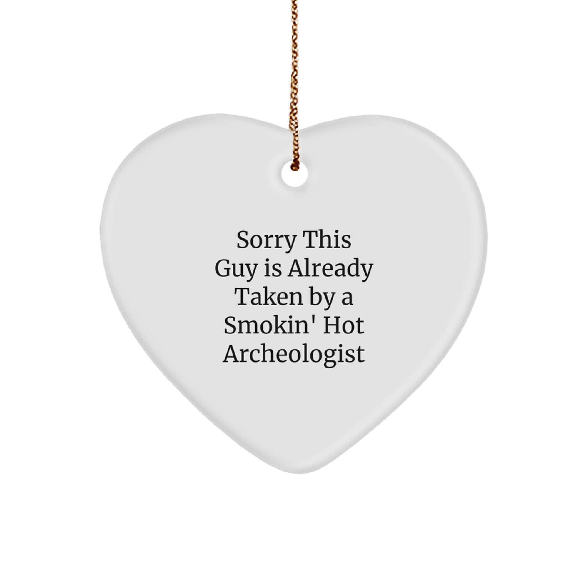 Funny Archeologist Gifts, Heart Ornament, 'Sorry This Guy Is Already Taken By A Smokin' Hot Archeologist', for Women Friends Family, Christmas Unique Gifts from Men