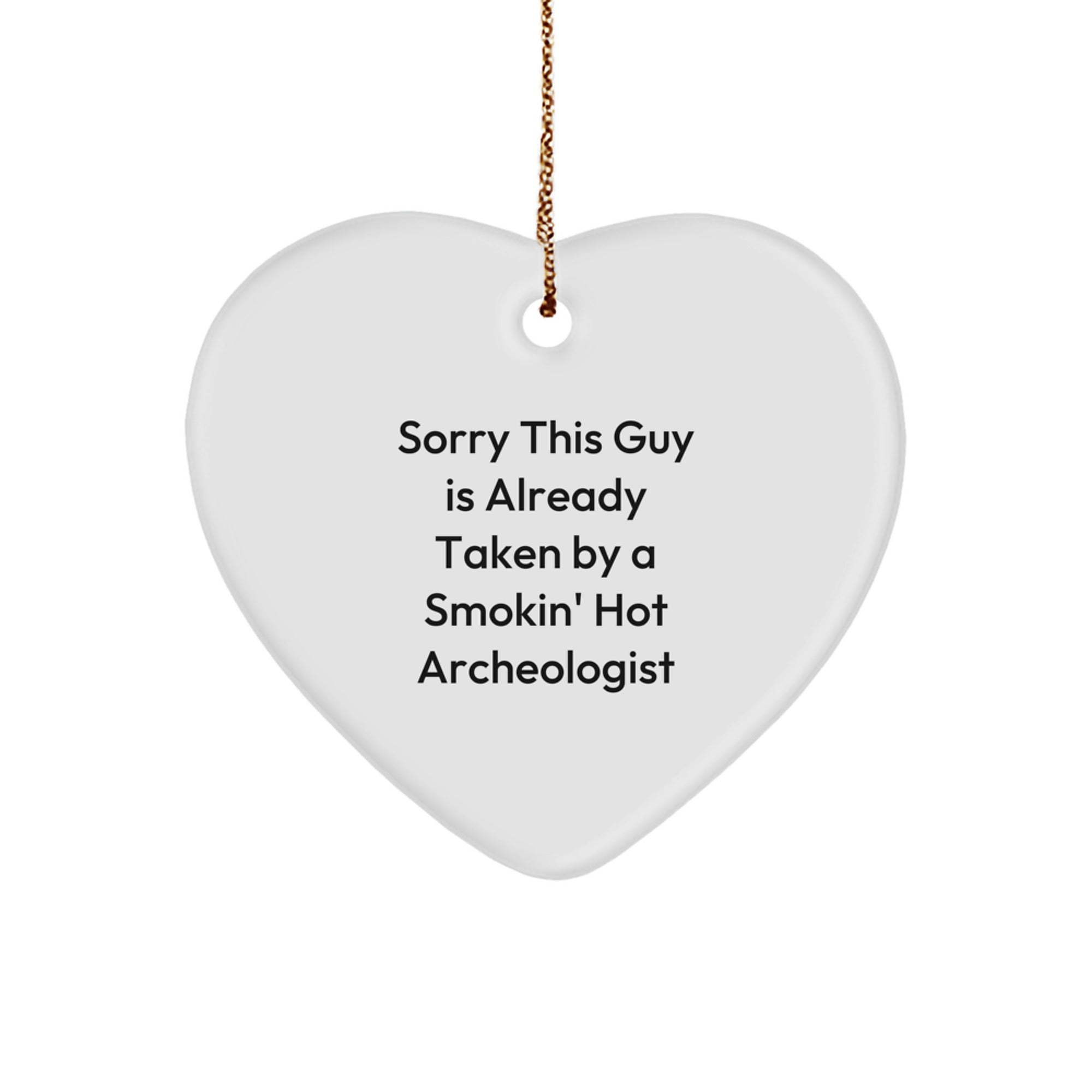 Funny Archeologist Gifts, Heart Ornament for Men, Women, Friends, and Family - 'Sorry This Guy Is Already Taken' Quote, Unique Christmas Unique Gift Ideas