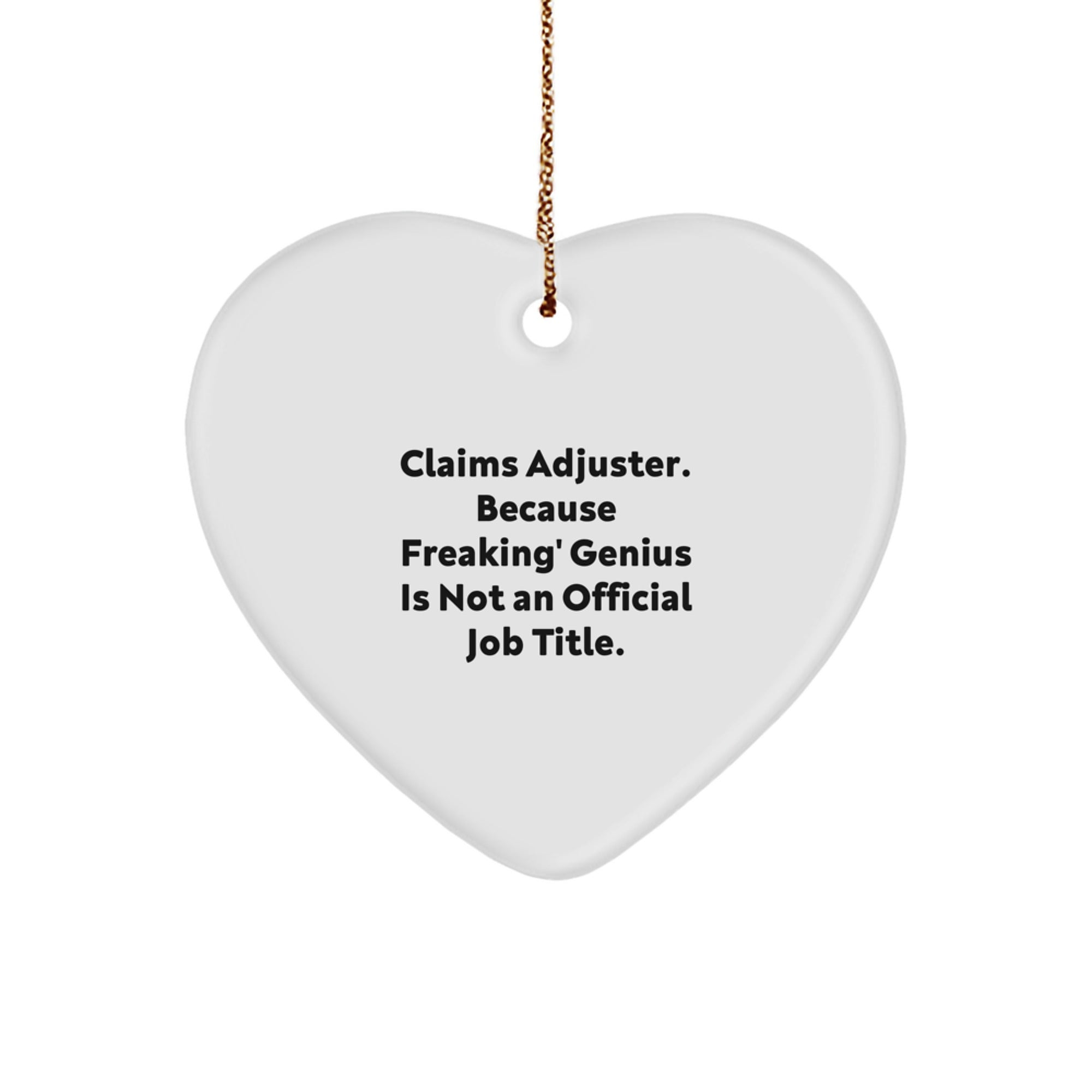 Funny Claims Adjuster Heart Ornament Gifts from Family for Christmas - 'Claims Adjuster. Because Freaking' genius Is Not An Official Job Title.'