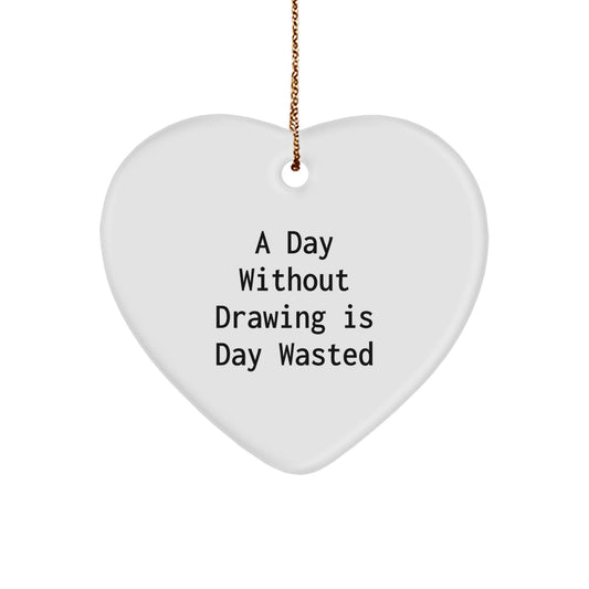 'A Day Without Drawing Is Day Wasted' Inspirational Drawing Gifts for Women, Funny Heart Ornament from Gifts for Drawing Enthusiasts, Unique Christmas Unique Gifts for Friends, Coworkers, Family - Image 1