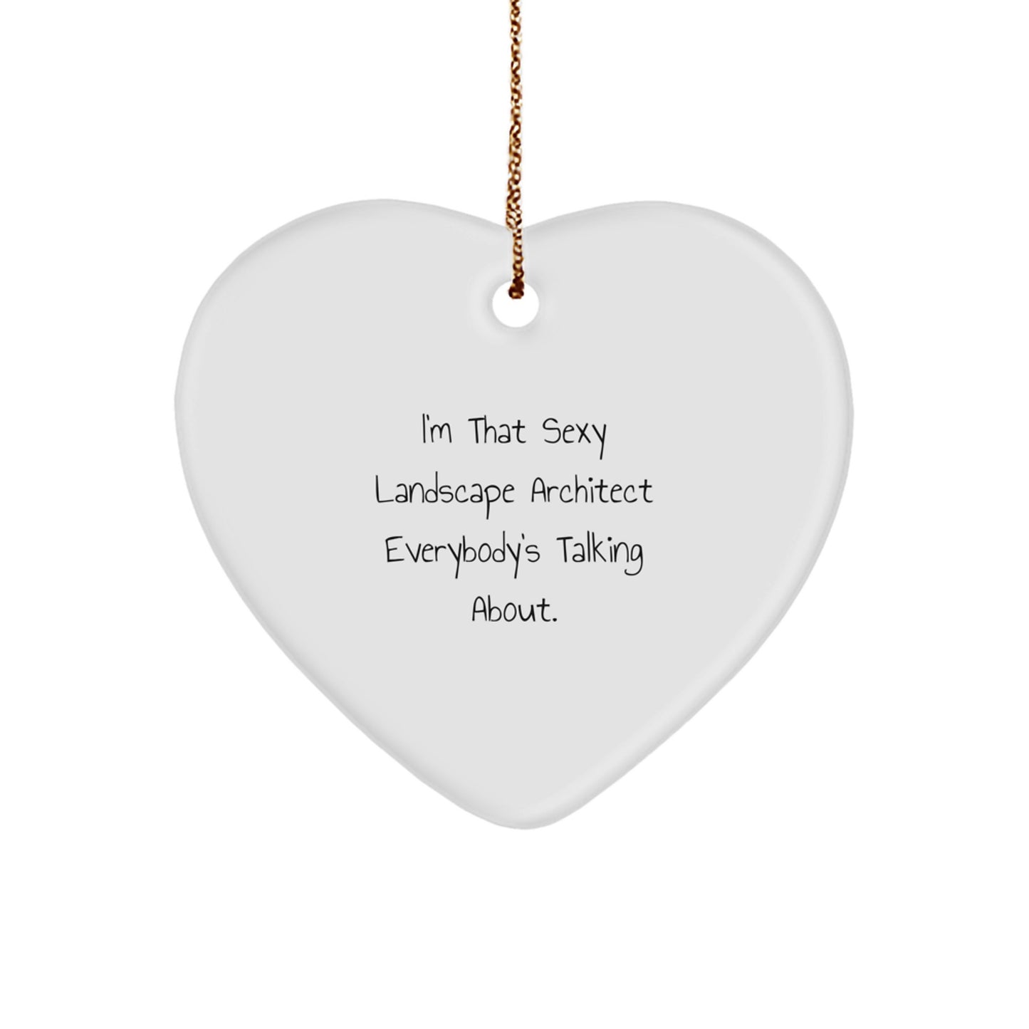 Sexy Landscape Architect Gifts, I'm That Sexy Landscape Architect Everybody's Talking About., Funny Heart Ornament for Christmas - Image 1