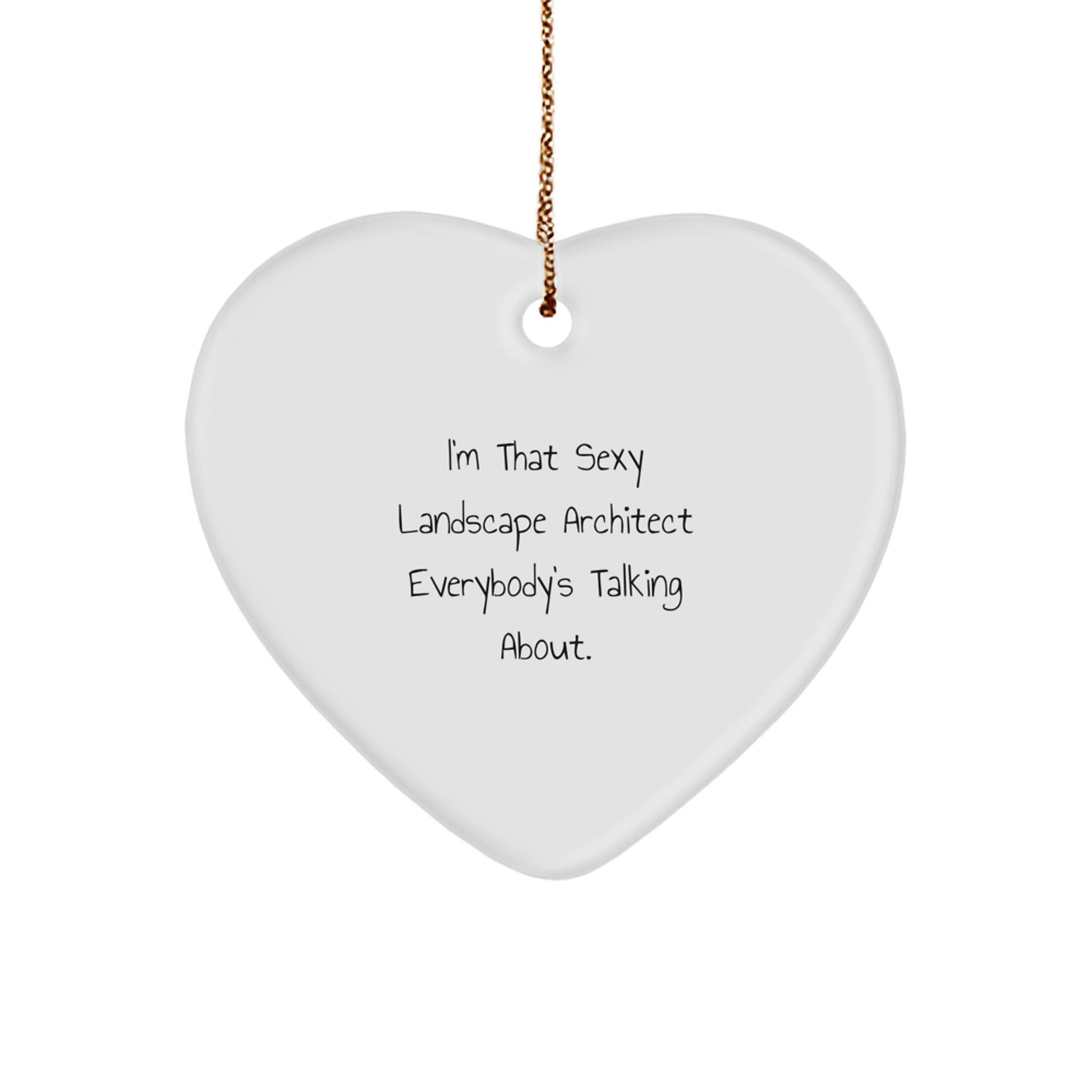 Sexy Landscape Architect Gifts, I'm That Sexy Landscape Architect Everybody's Talking About., Funny Heart Ornament for Christmas - Image 1