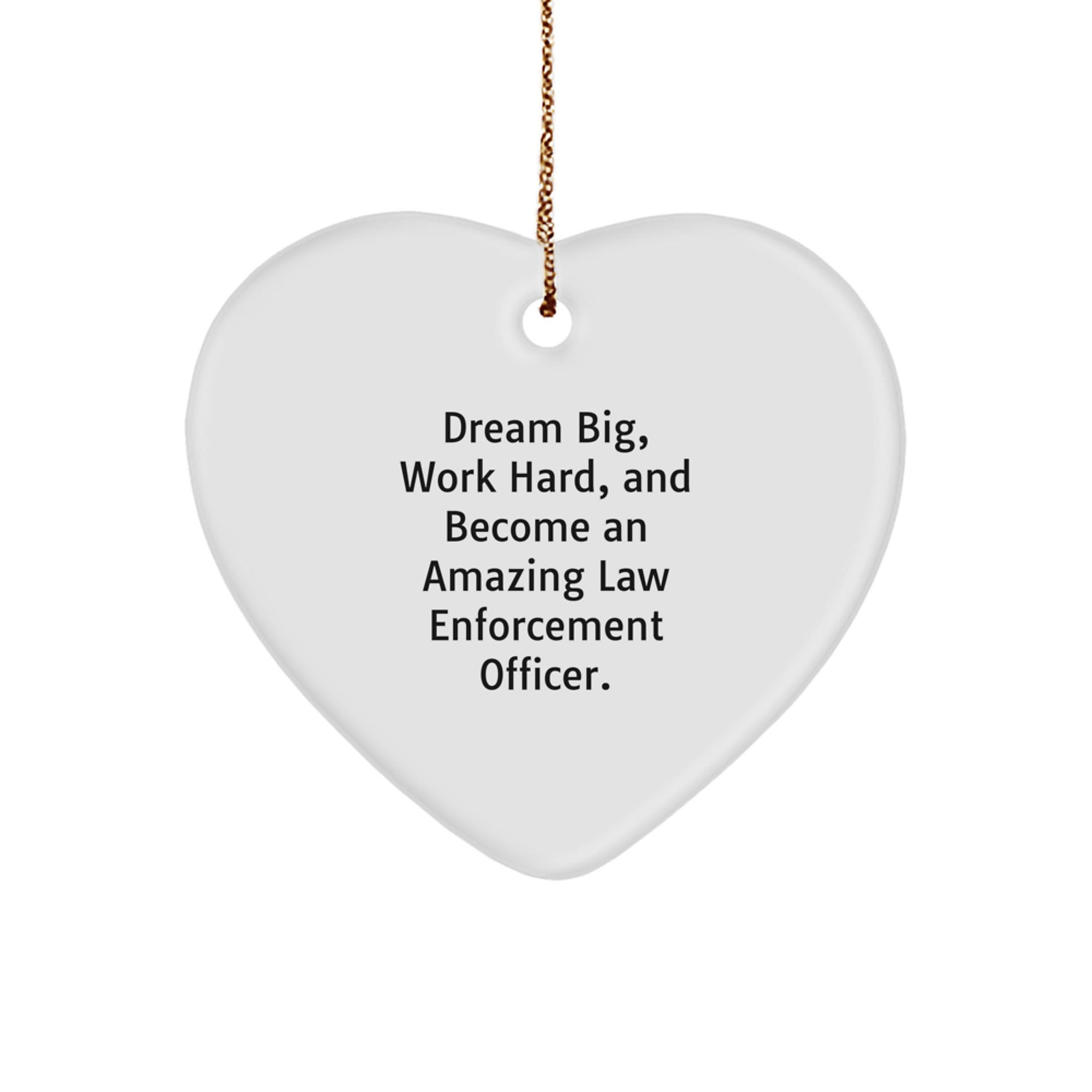 Gifts from Family - Inspirational Law Enforcement Officer Heart Ornament, 'Dream Big Work Hard' Quote, White Color, Christmas Unique Gifts for Law Enforcement Officer Men
